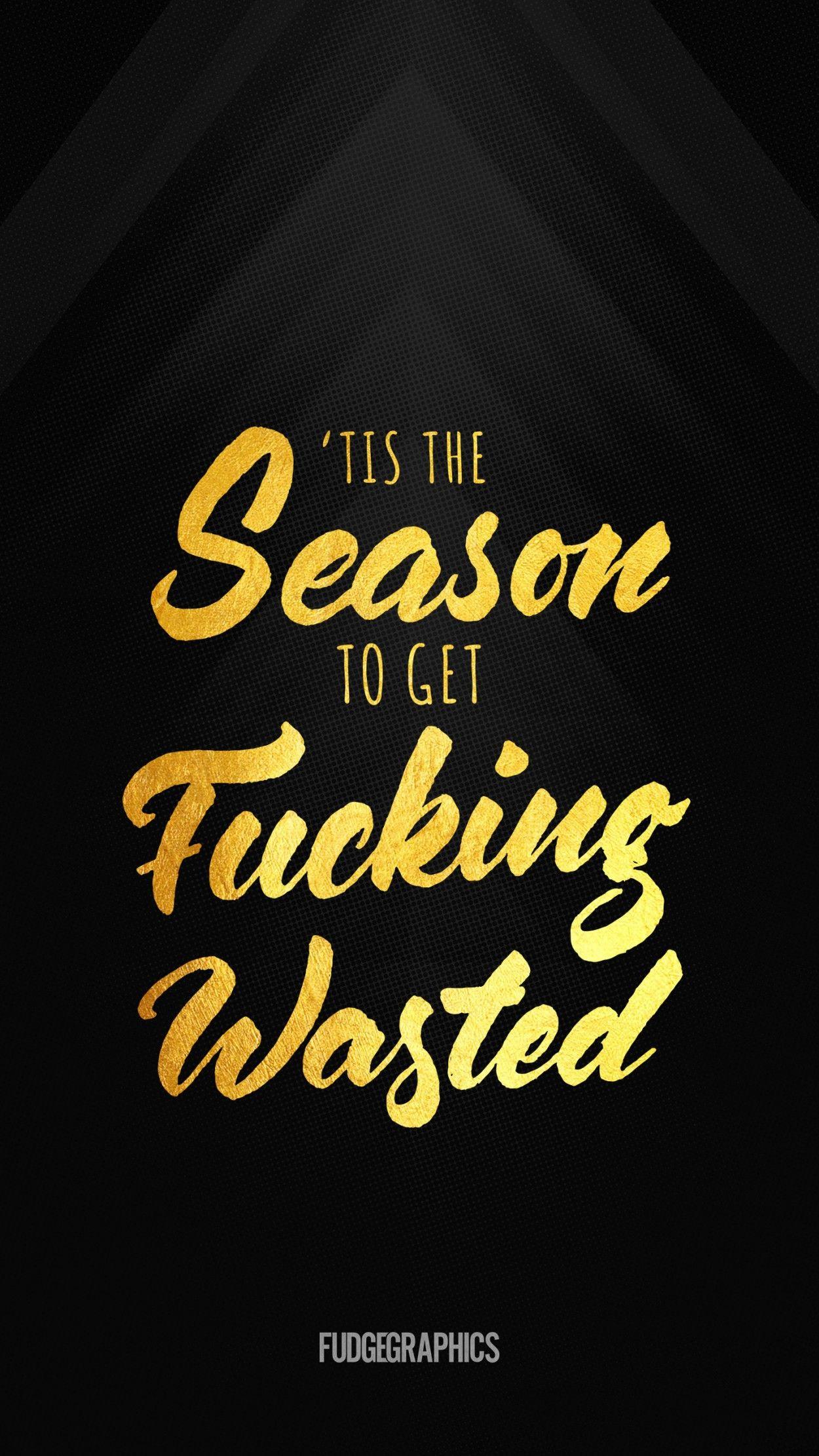 Tis the Season to get Fucking Wasted. Walls of Type