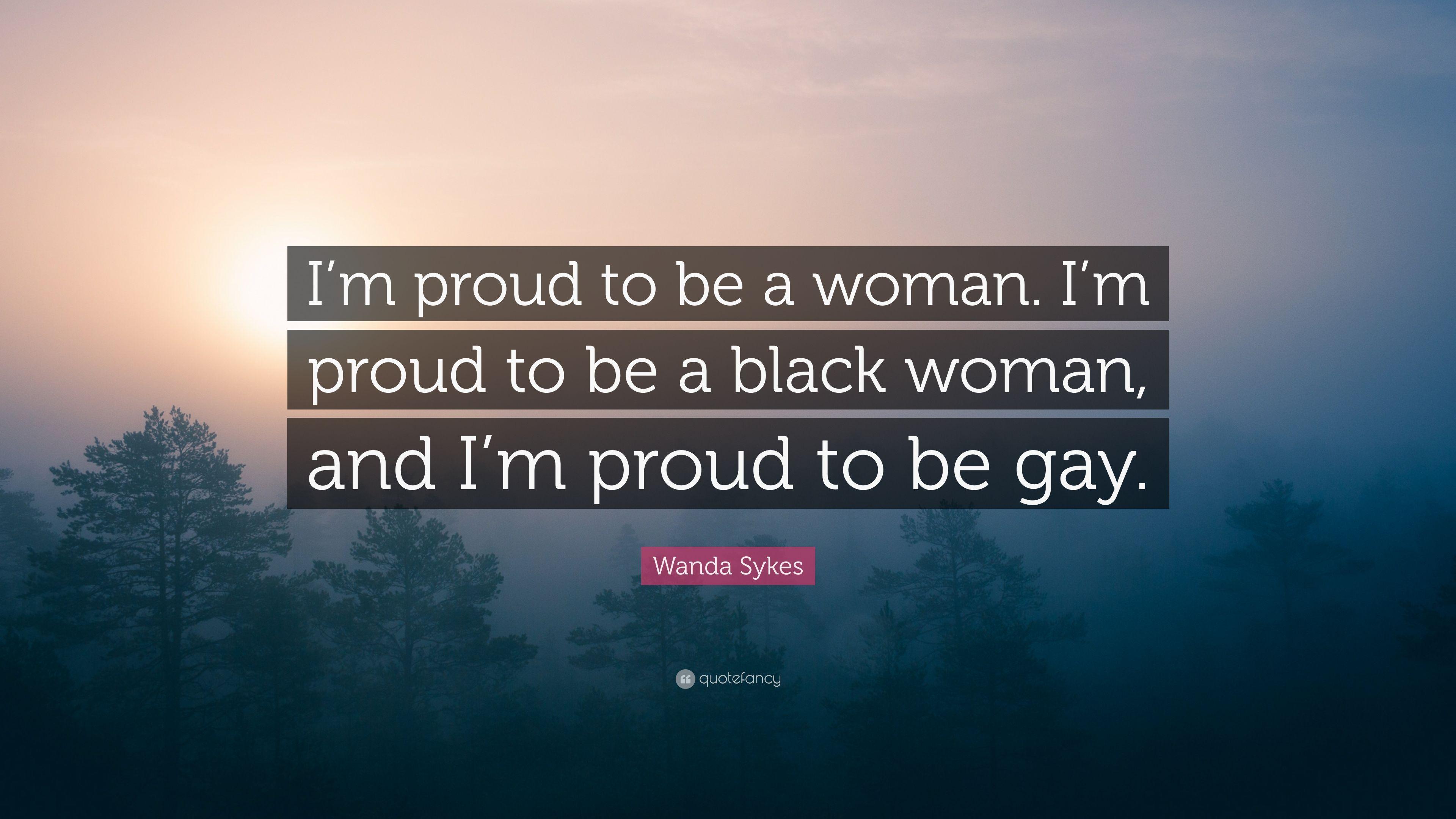 Wanda Sykes Quote: “I'm proud to be a woman. I'm proud to be a black