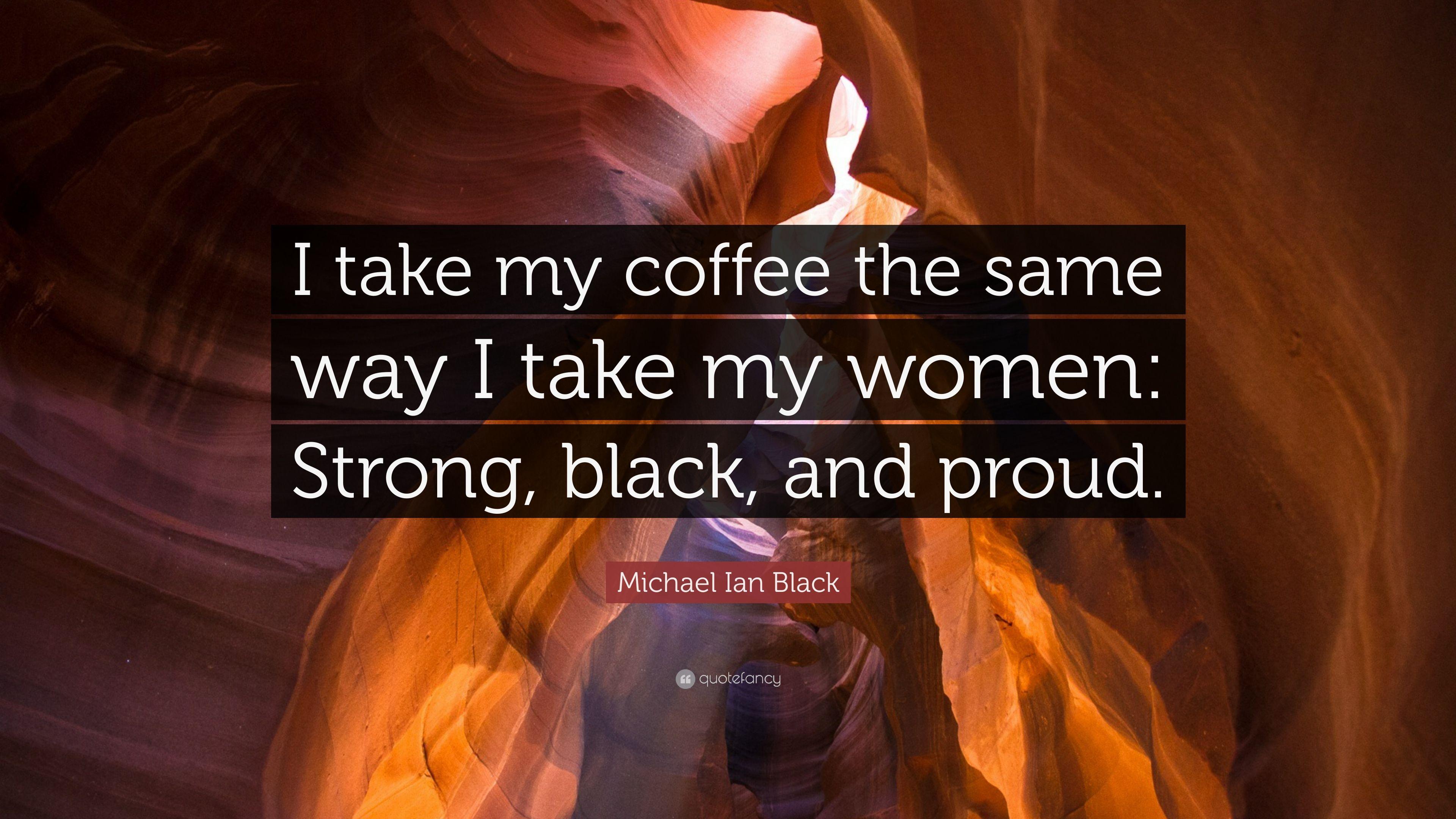 Michael Ian Black Quote: “I take my coffee the same way I take my