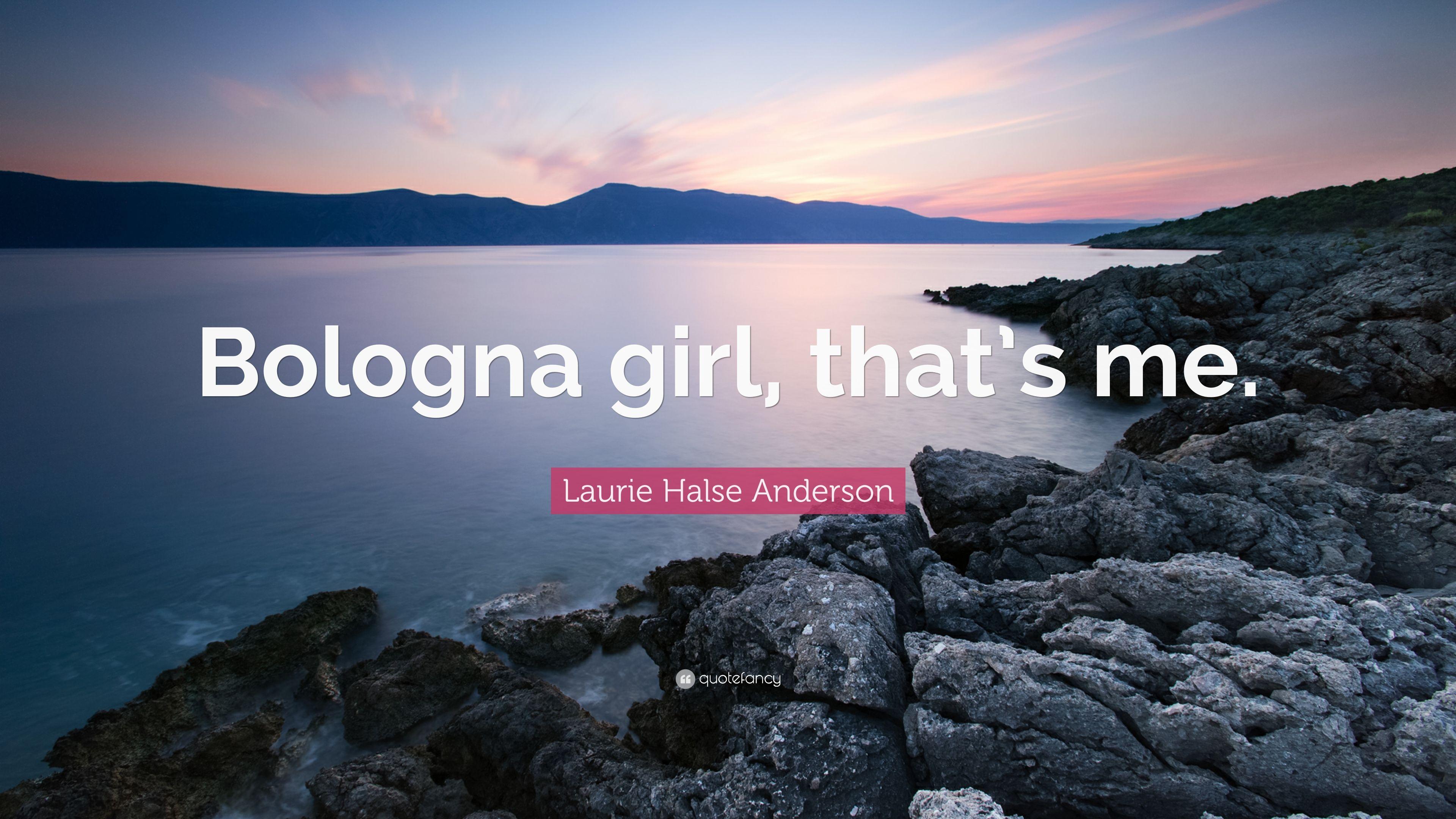 Laurie Halse Anderson Quote: “Bologna girl, that's me.” 6
