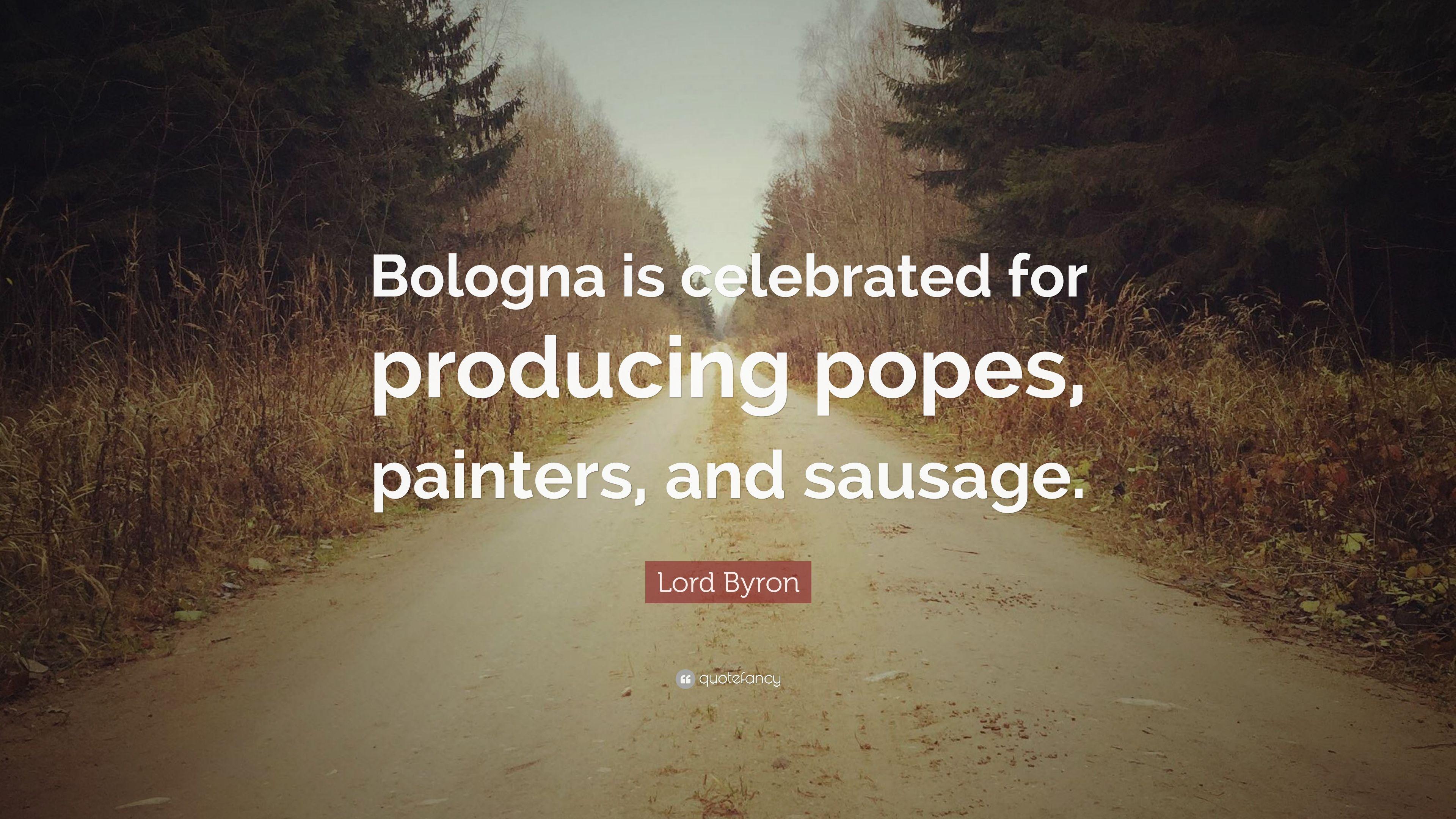 Lord Byron Quote: “Bologna is celebrated for producing popes