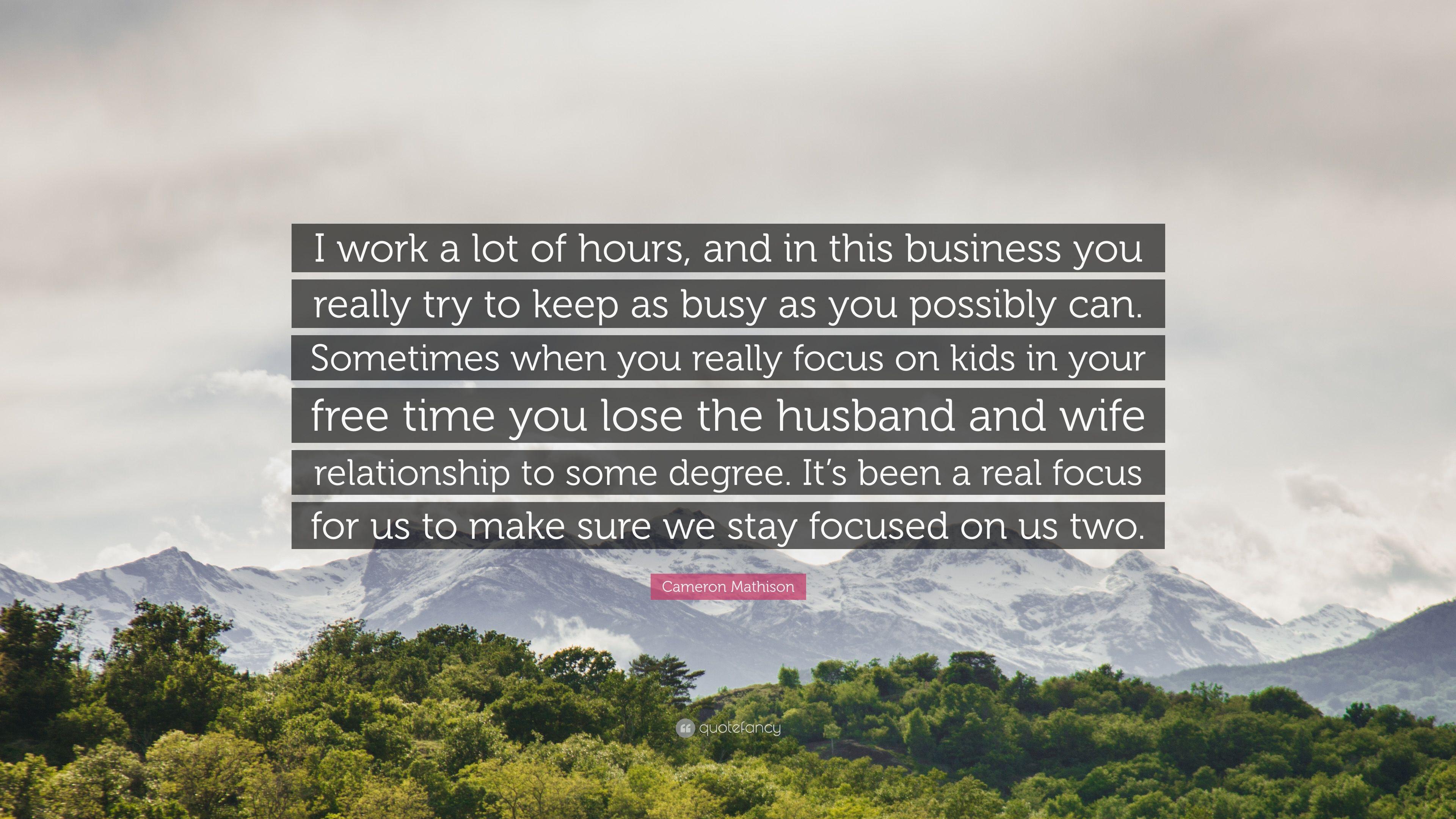 Cameron Mathison Quote: “I work a lot of hours, and in this business