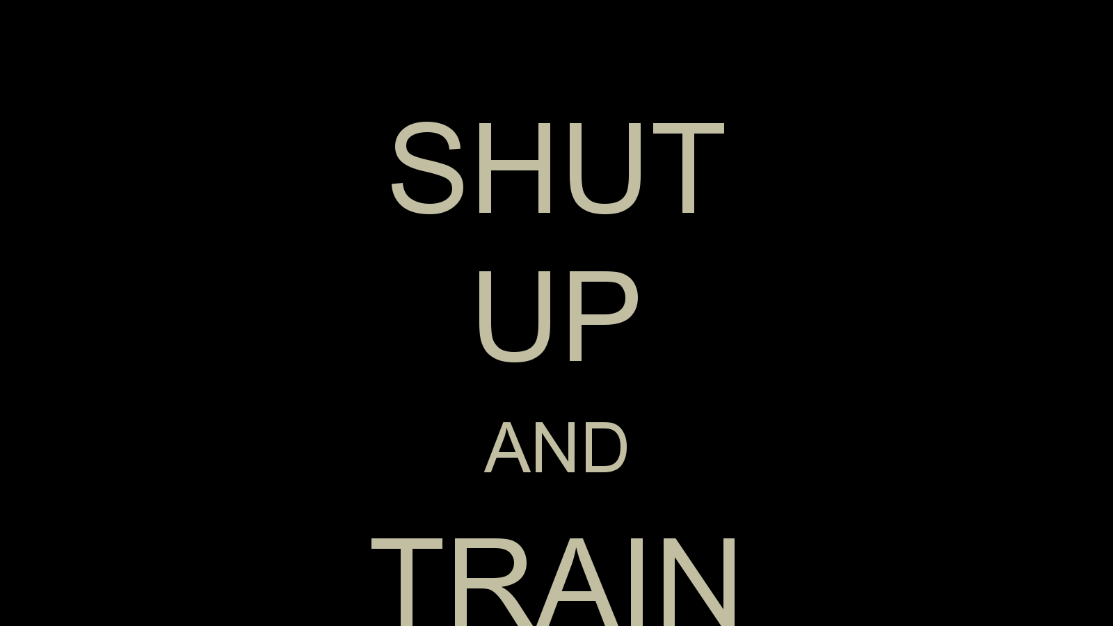 Shut Up and Train Wallpaper