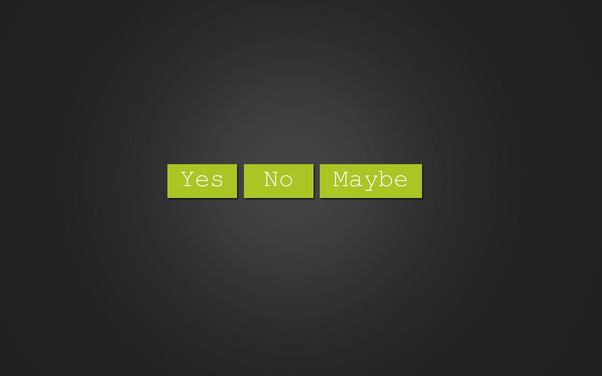 Yes No Maybe Wallpaperx1200