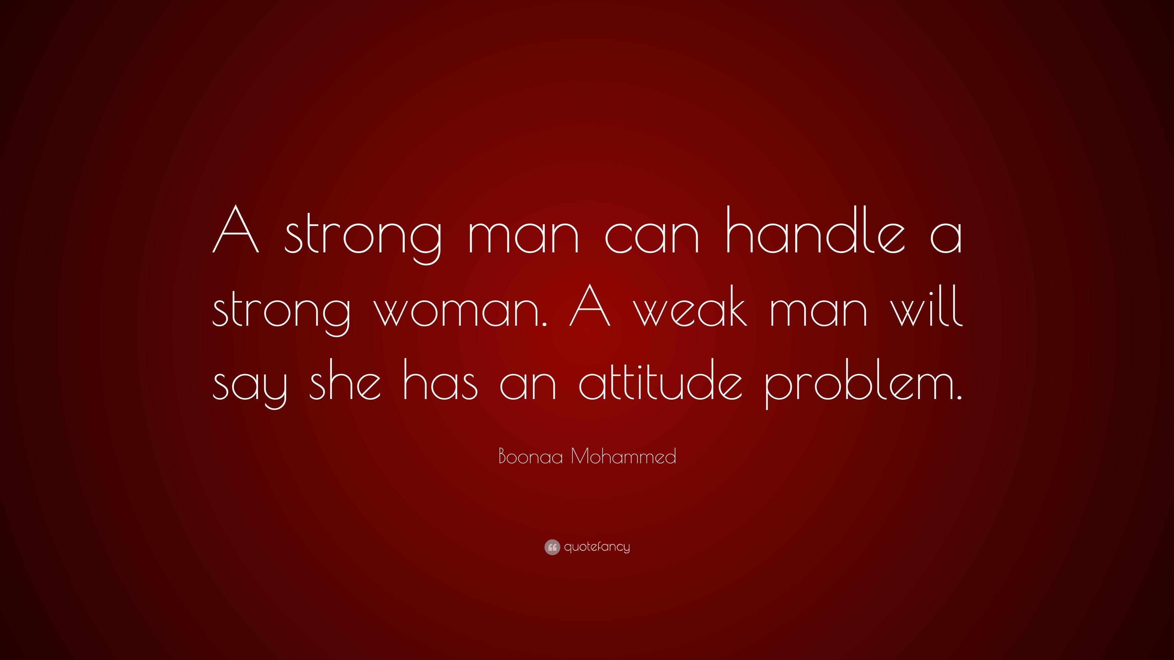 Boonaa Mohammed Quote: “A strong man can handle a strong woman. A