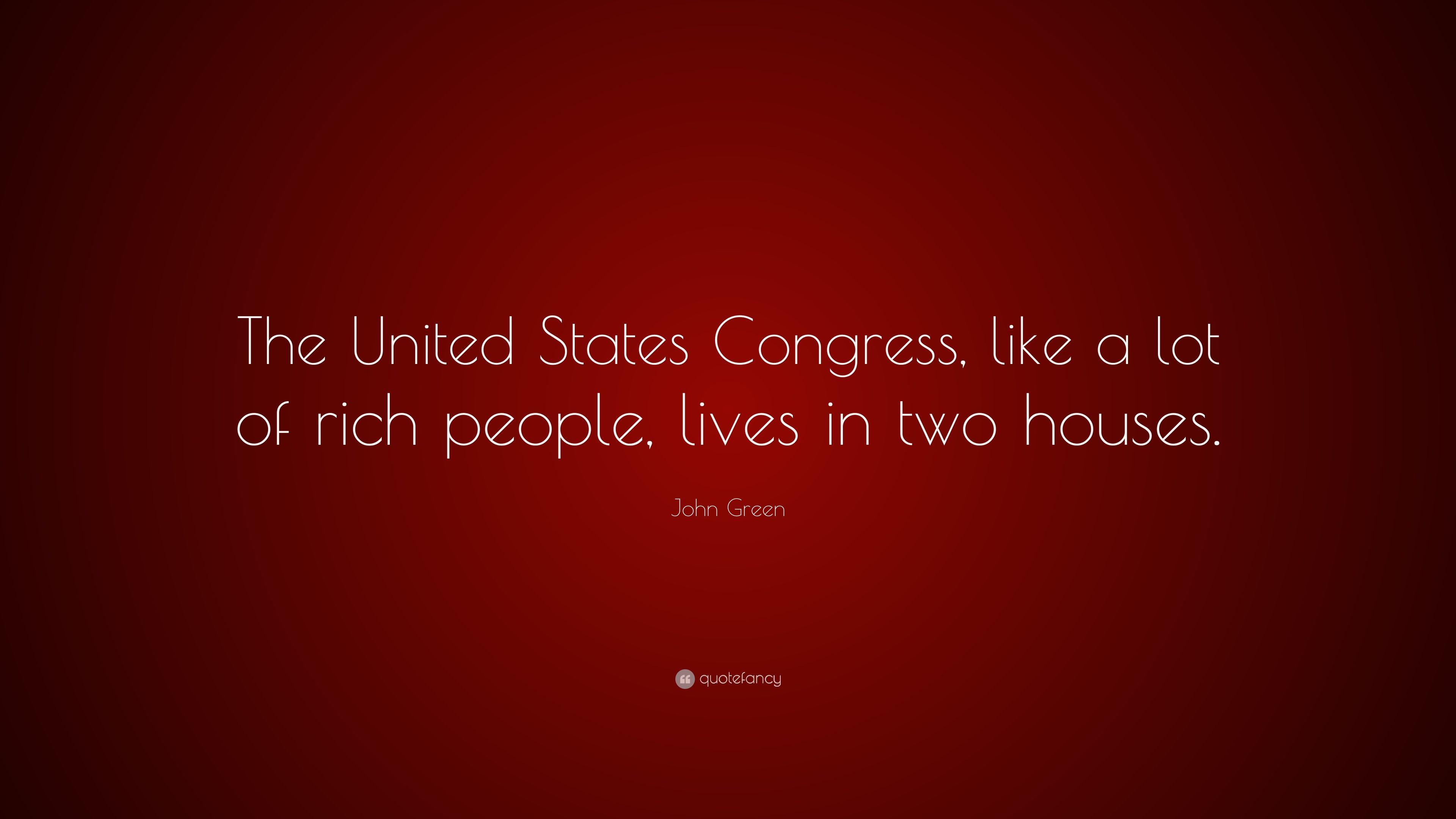 John Green Quote: “The United States Congress, like a lot of rich