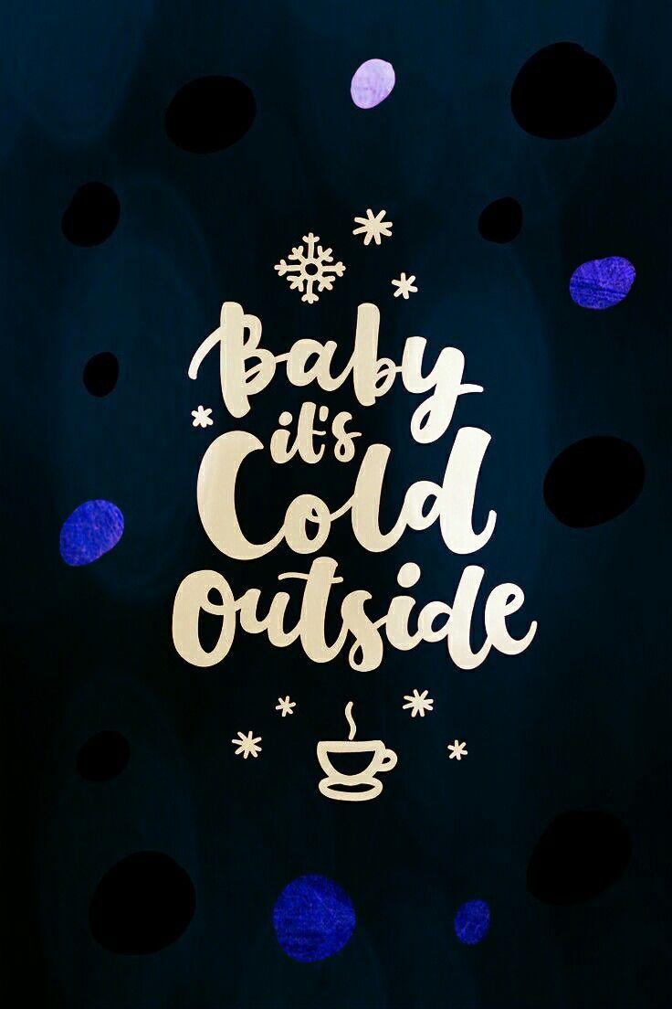 Baby it's cold outside wallpaper. phone wallpaper.obsessed!