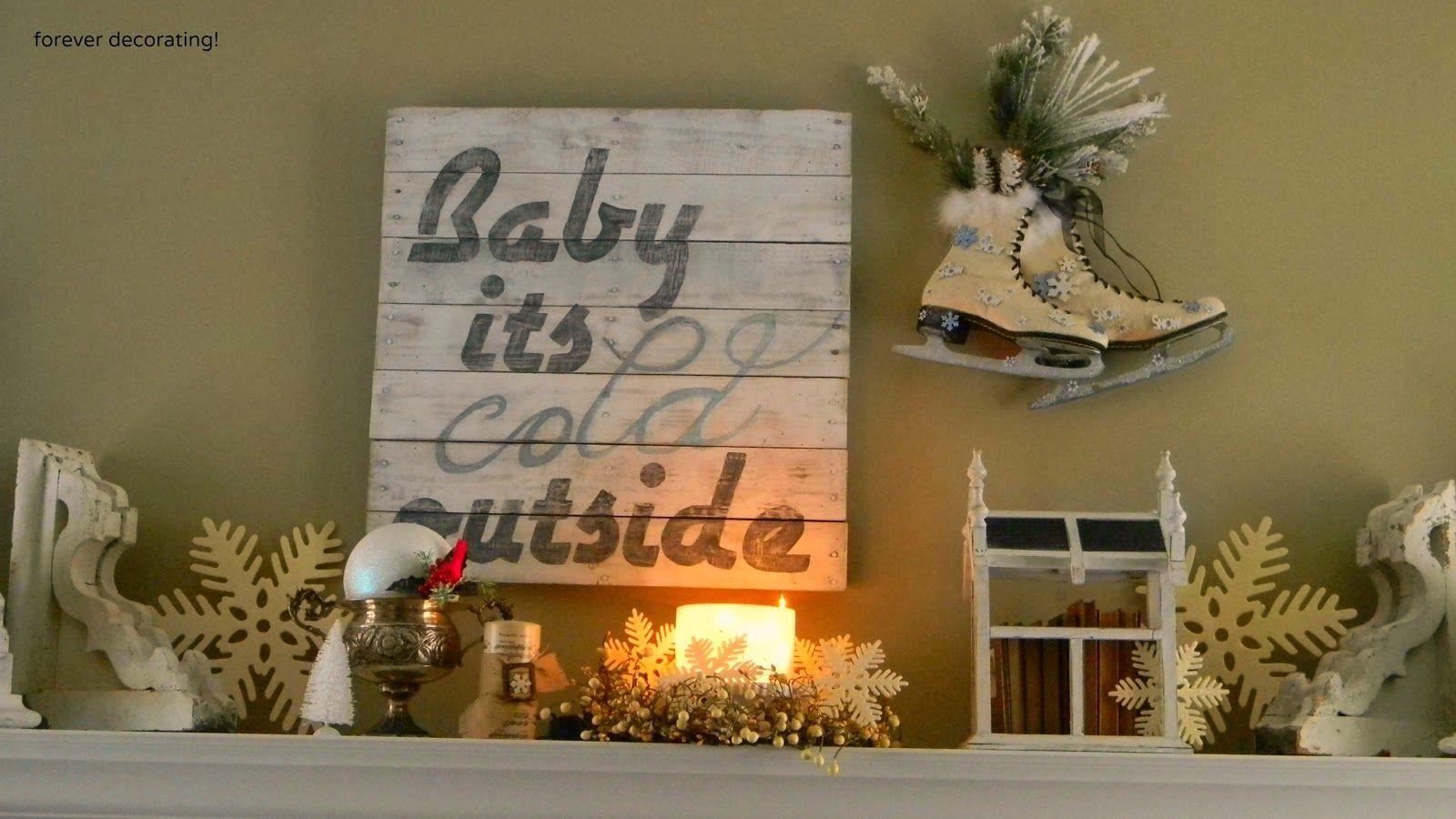 Forever Decorating!: Baby It's Cold Outside Mantel 2013