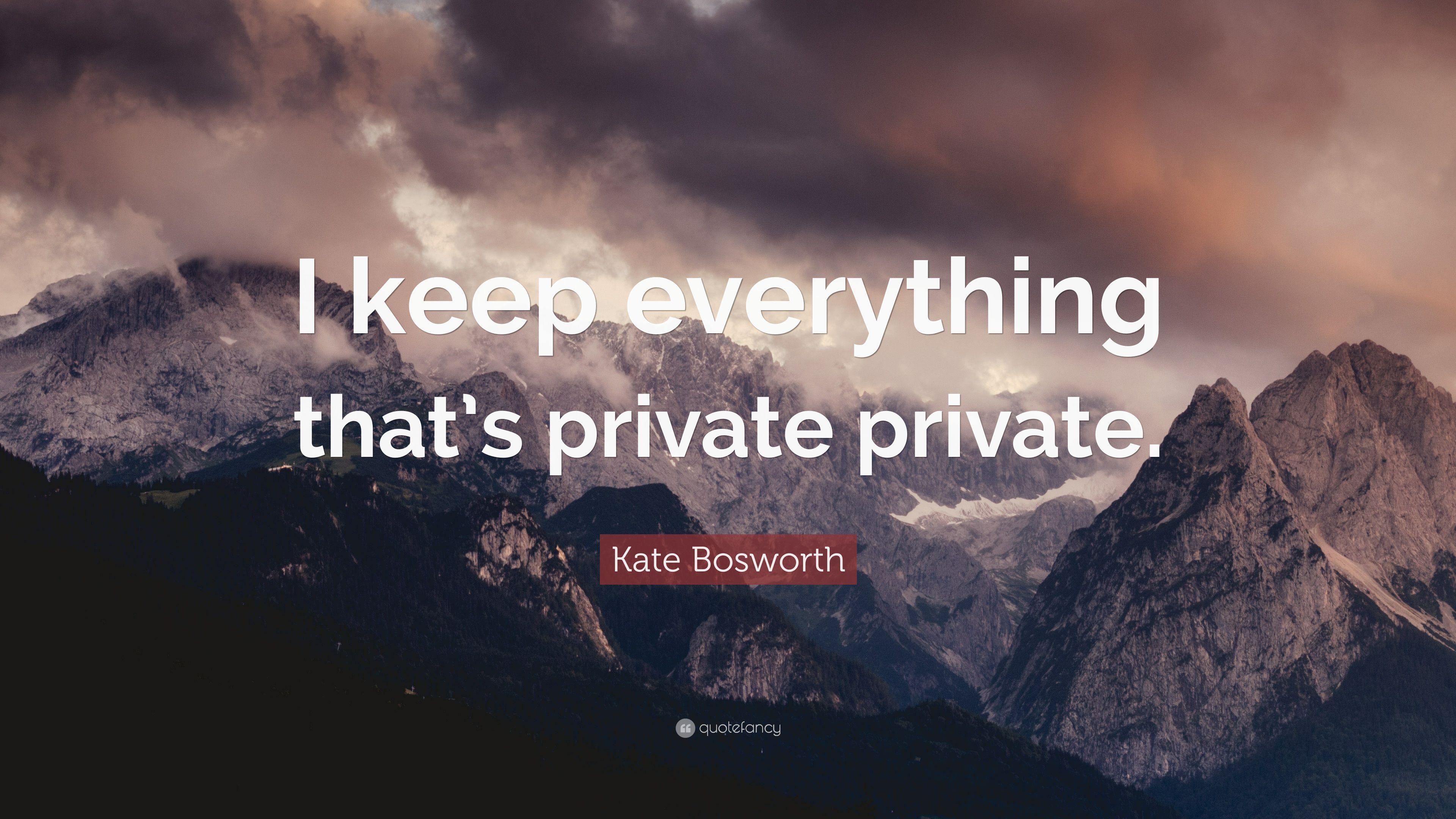 Kate Bosworth Quote: “I keep everything that's private private.” 7