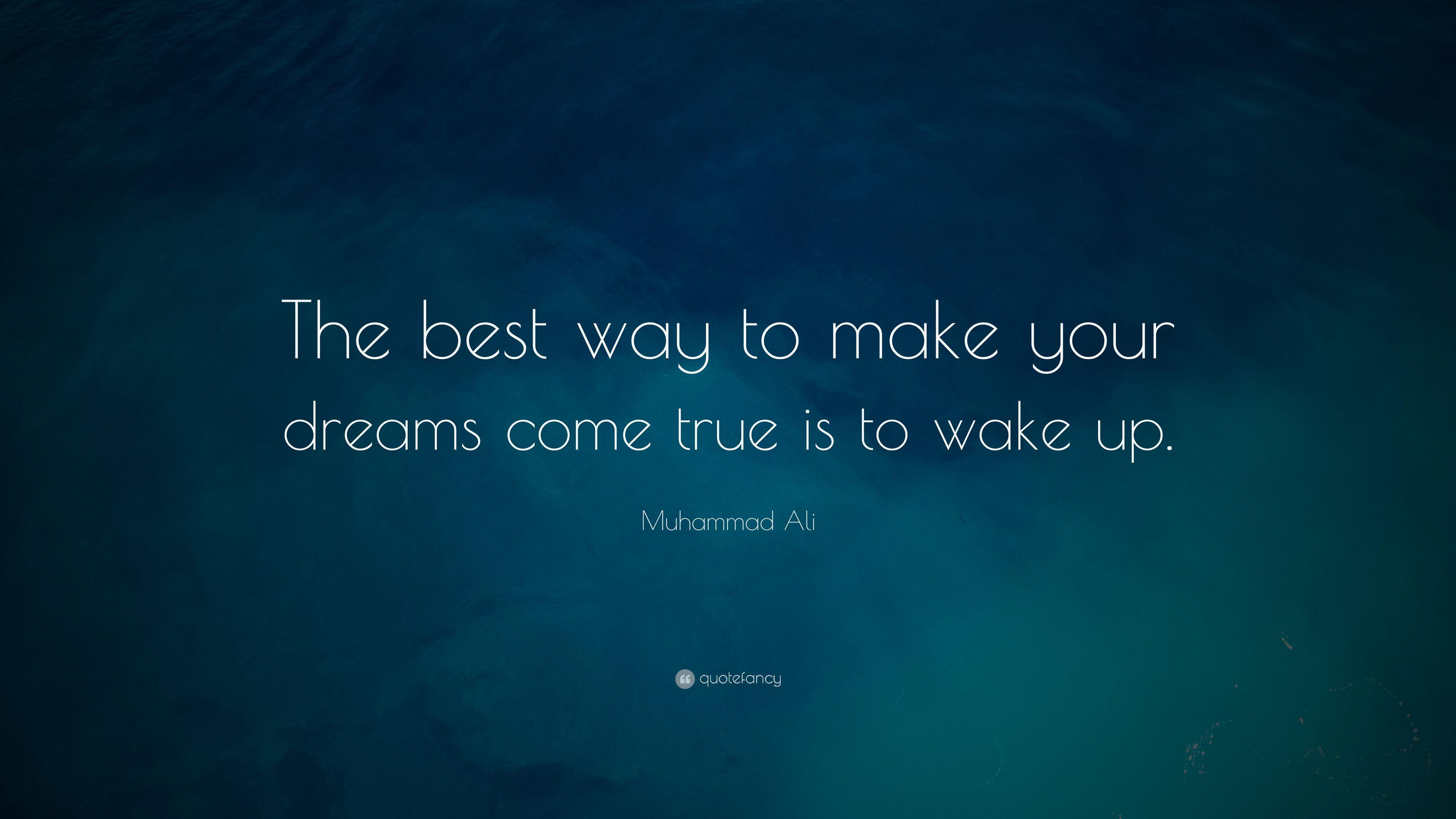 Muhammad Ali Quote: “The best way to make your dreams come true is
