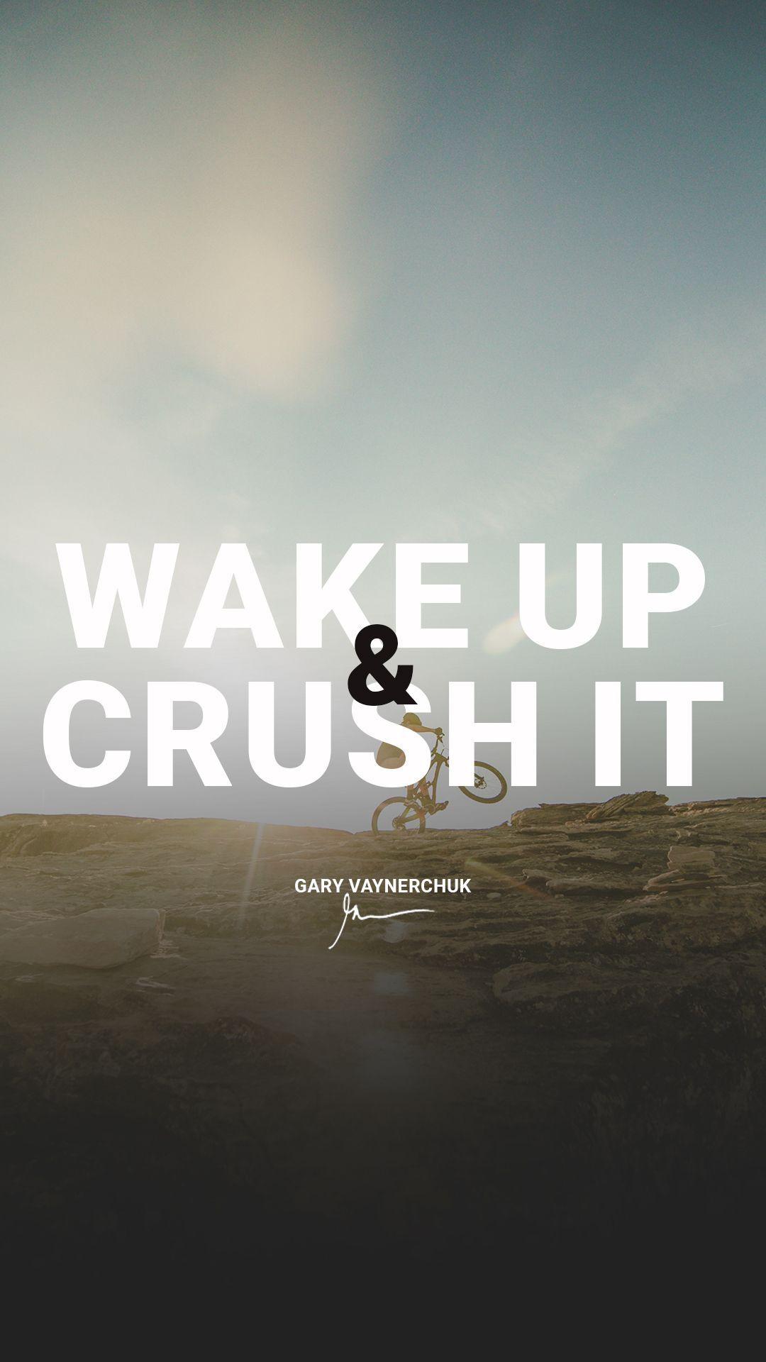 Wake up & Crush it Quotes by Gary Vaynerchuk Millionaire Wallpaper