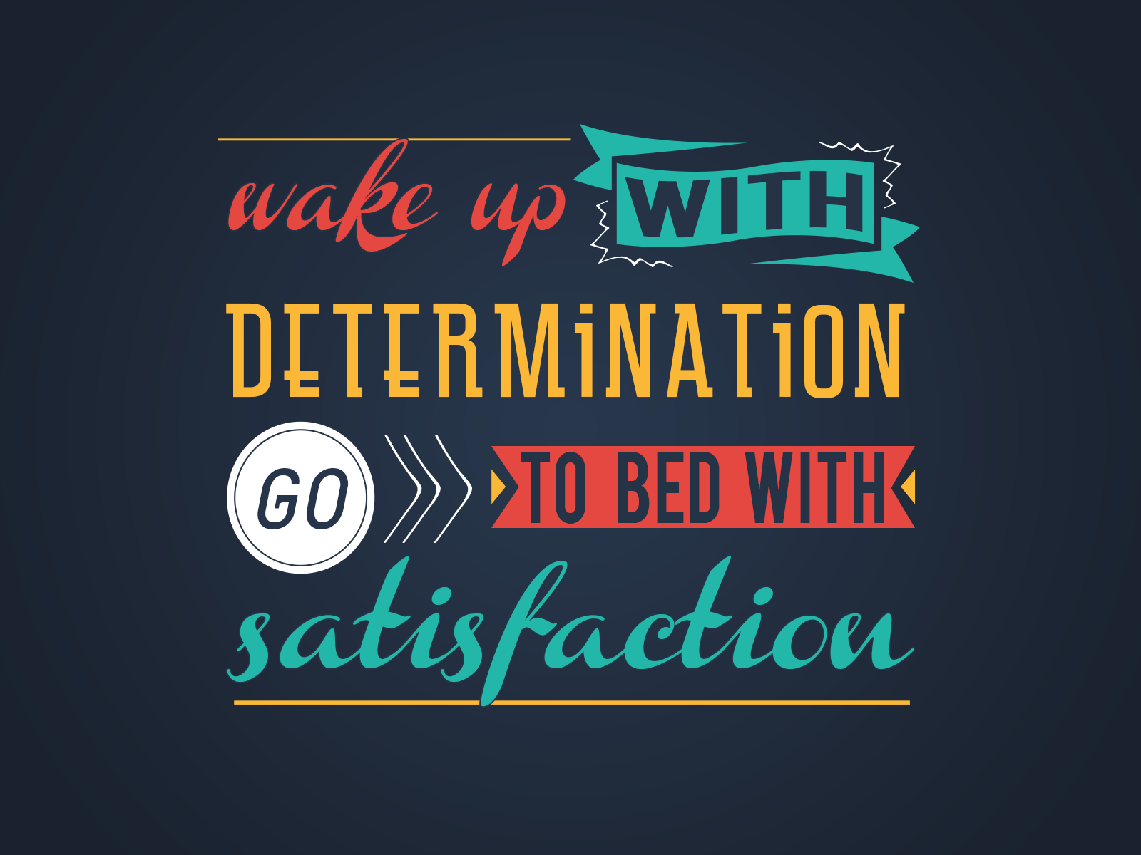 Wake up with determination Go to bed with satisfaction #typography