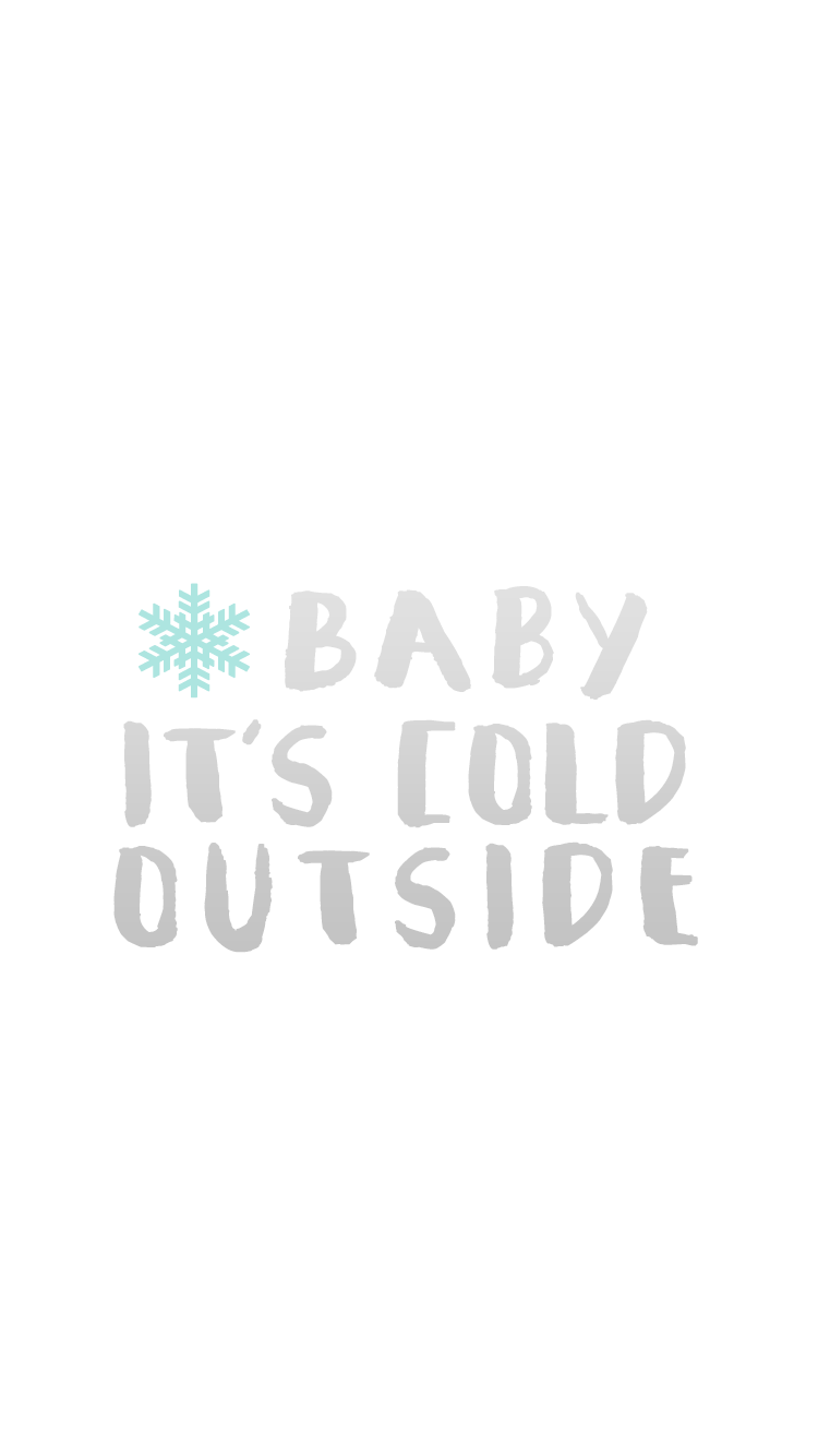 Baby It's Cold Outside. free winter iPhone 6 wallpaper. ♥ iPhone