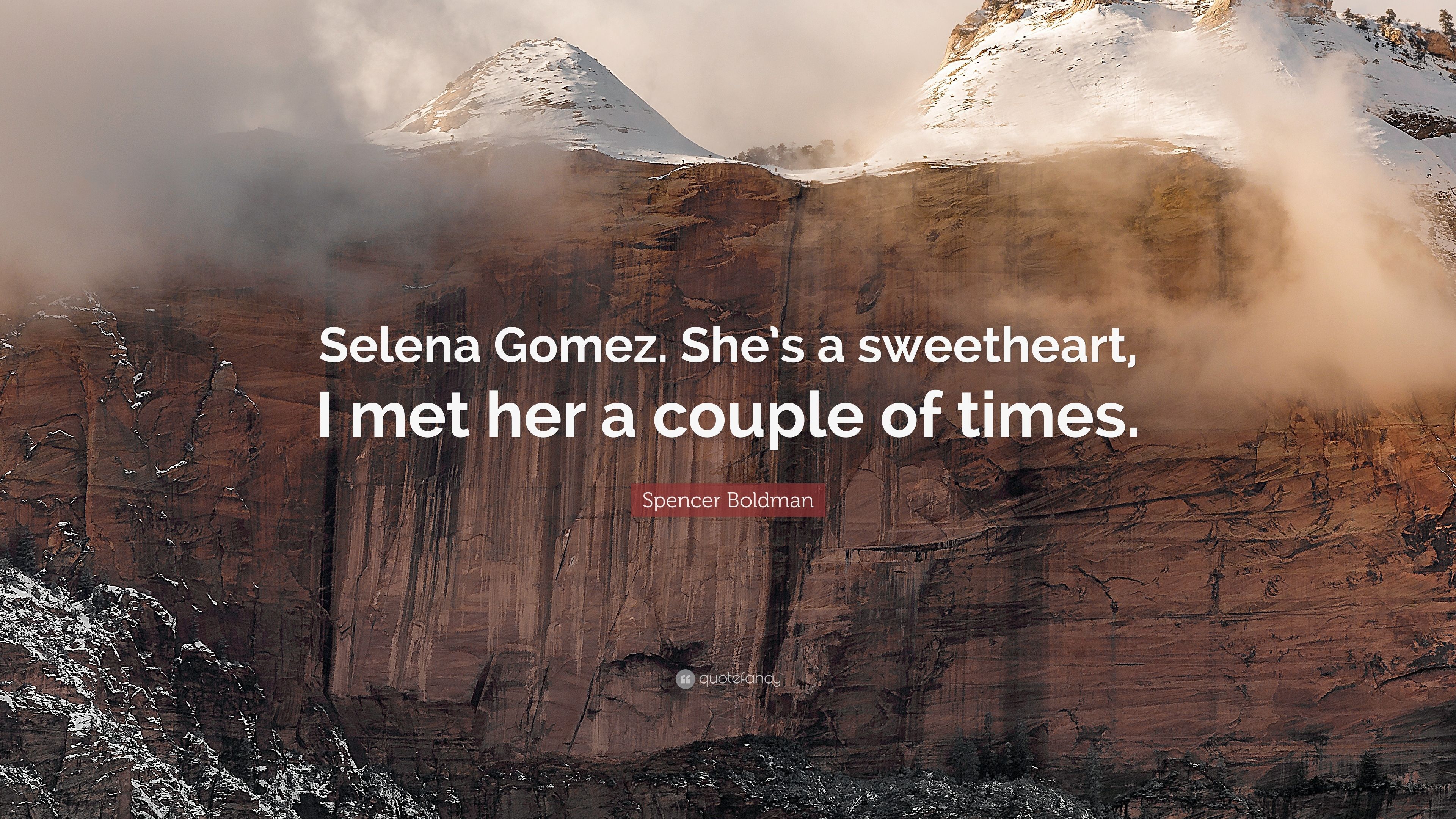 Spencer Boldman Quote: “Selena Gomez. She's a sweetheart, I met her