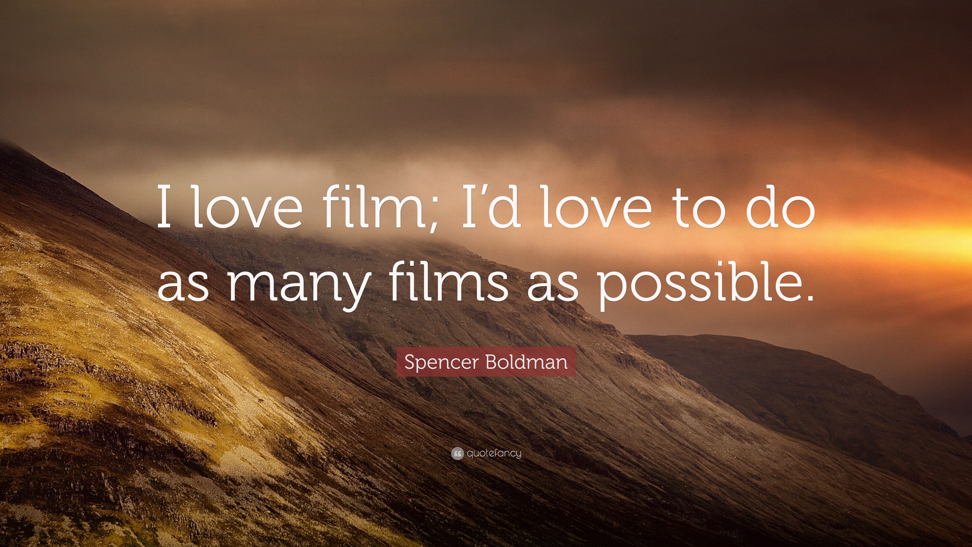 Spencer Boldman Quote: “I love film; I'd love to do as many films as