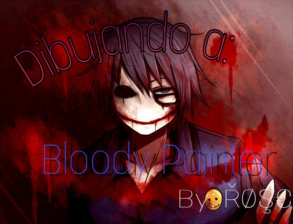 Dibujando a: Bloody Painter. CREEPYPASTAS AMINO. Amino