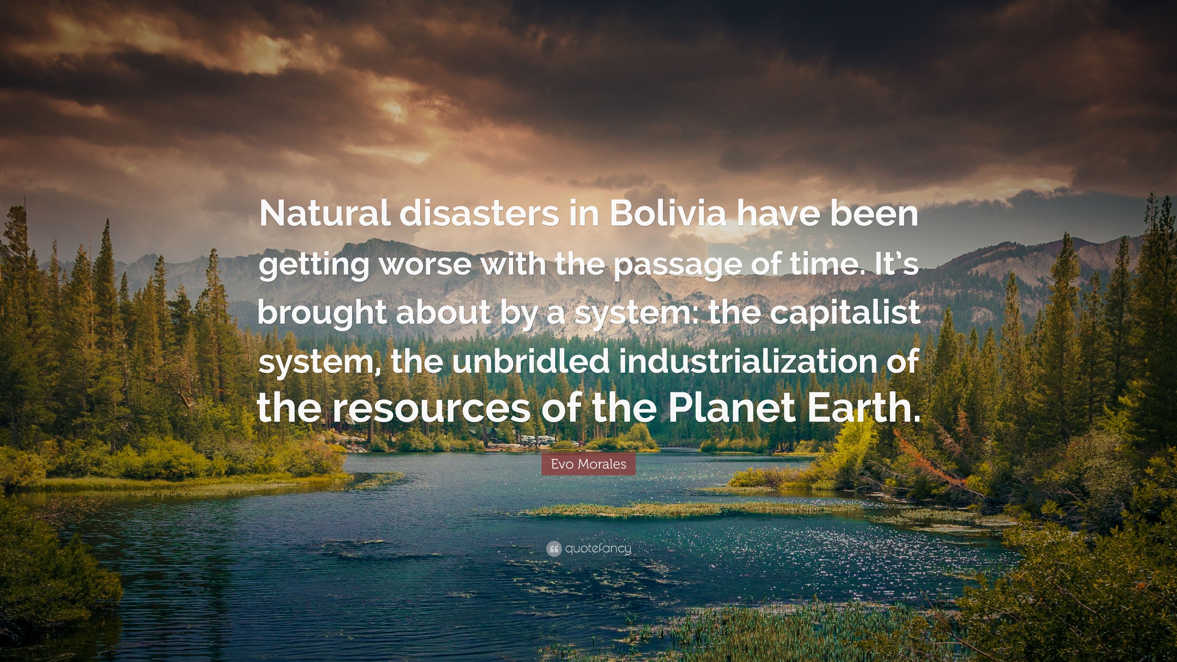 Evo Morales Quote: “Natural disasters in Bolivia have been getting