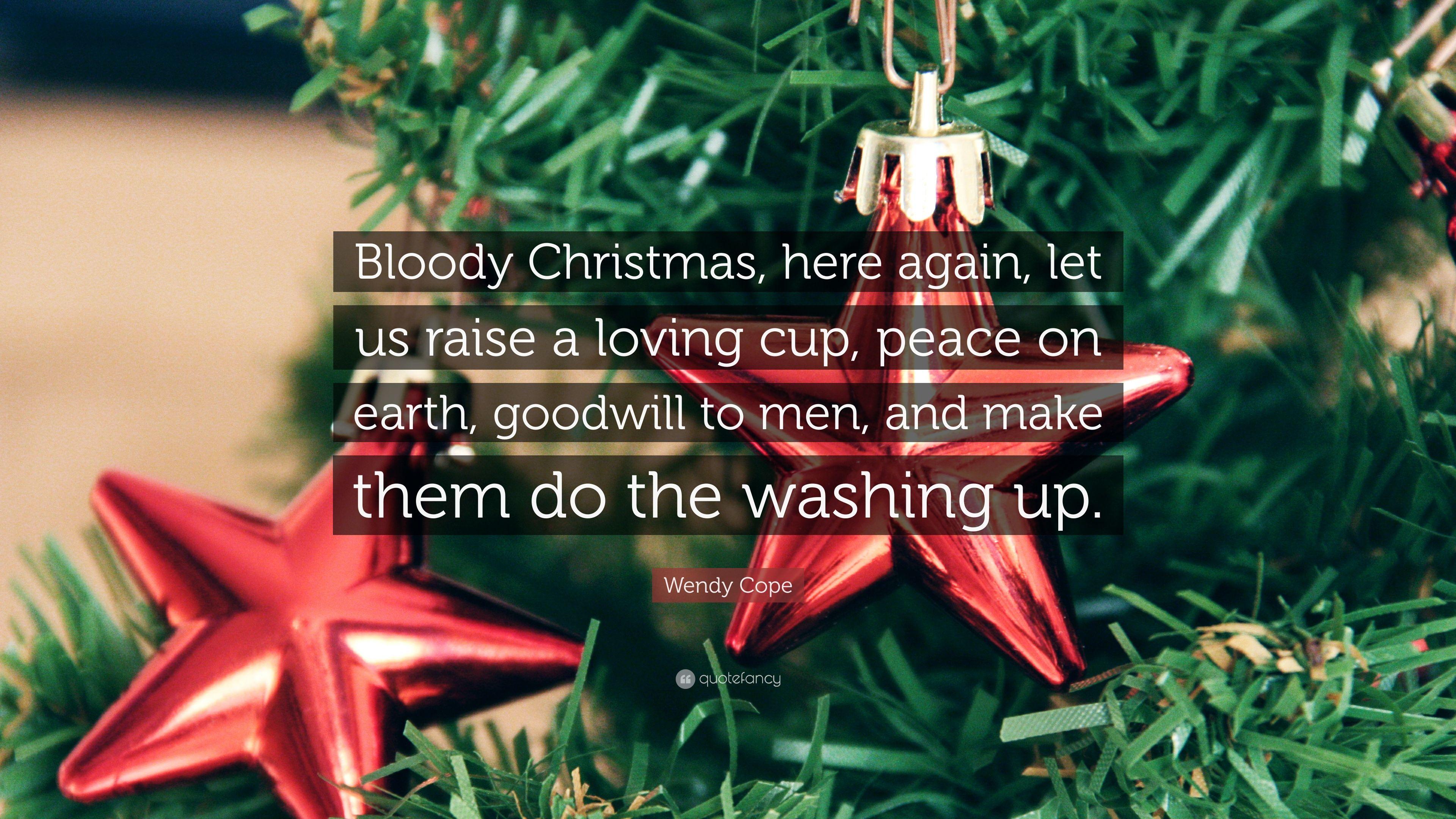 Wendy Cope Quote: “Bloody Christmas, here again, let us raise a