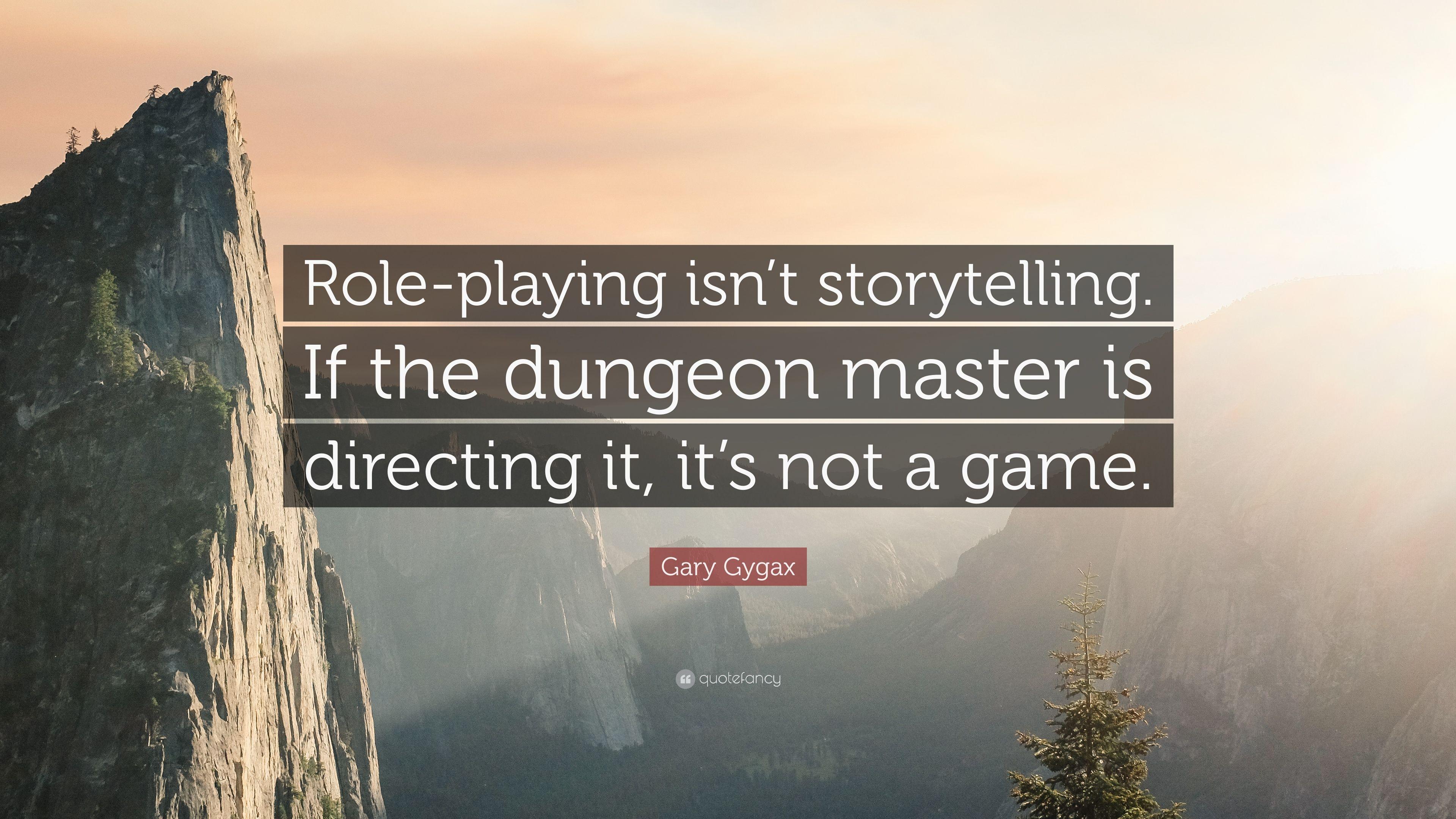 Gary Gygax Quote: “Role Playing Isn't Storytelling. If The Dungeon