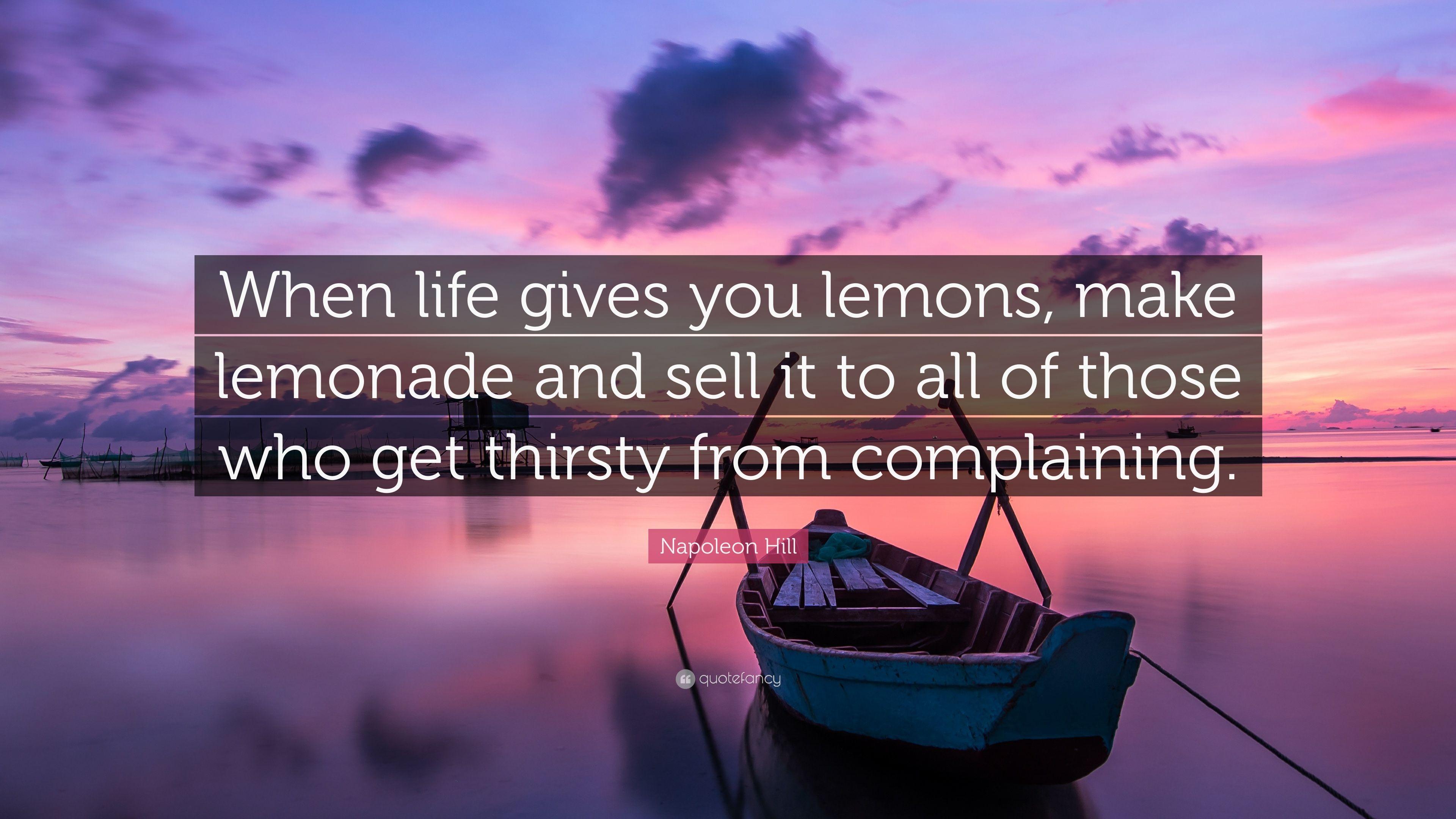 Napoleon Hill Quote: “When life gives you lemons, make lemonade