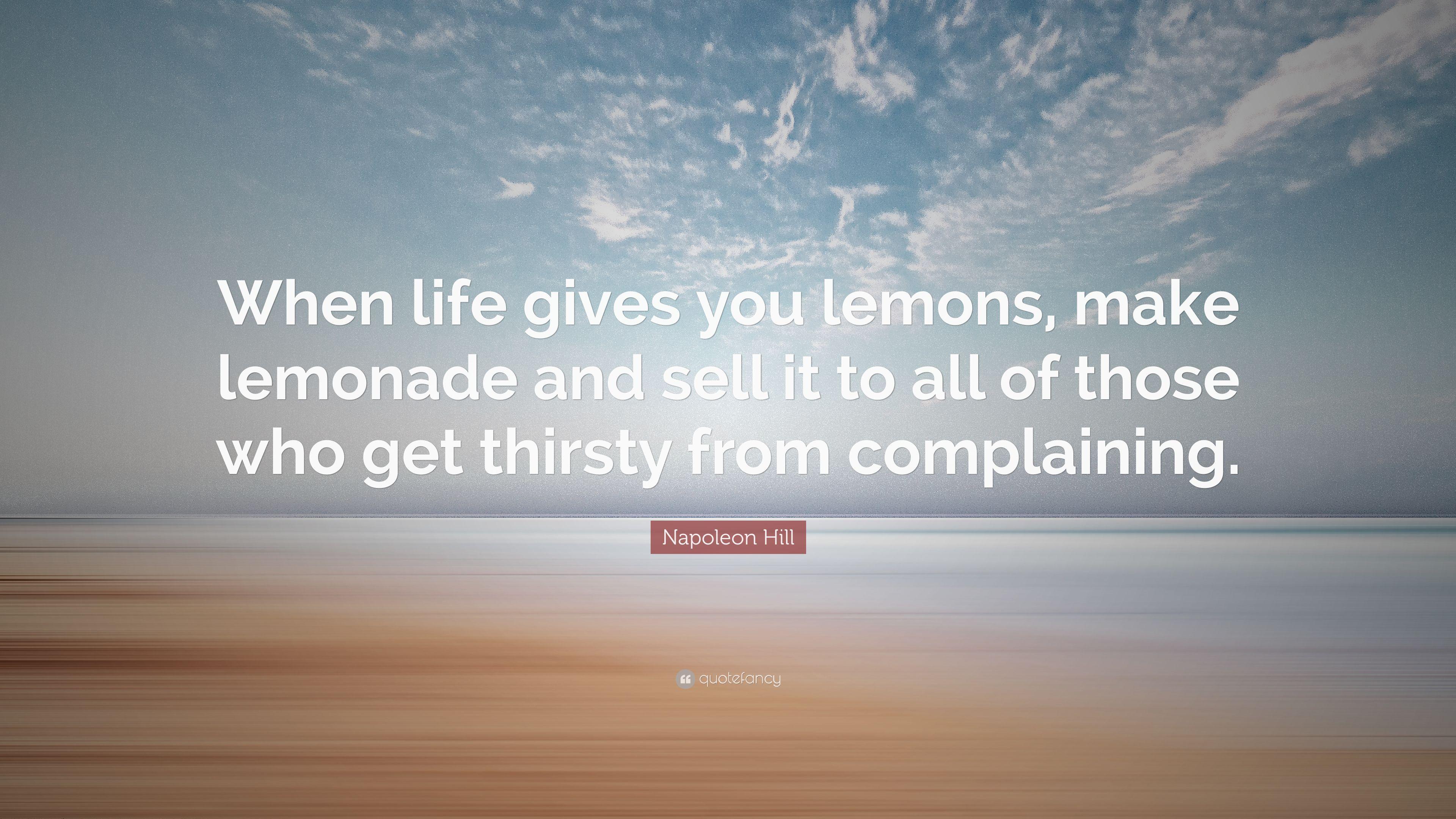 Napoleon Hill Quote: “When life gives you lemons, make lemonade