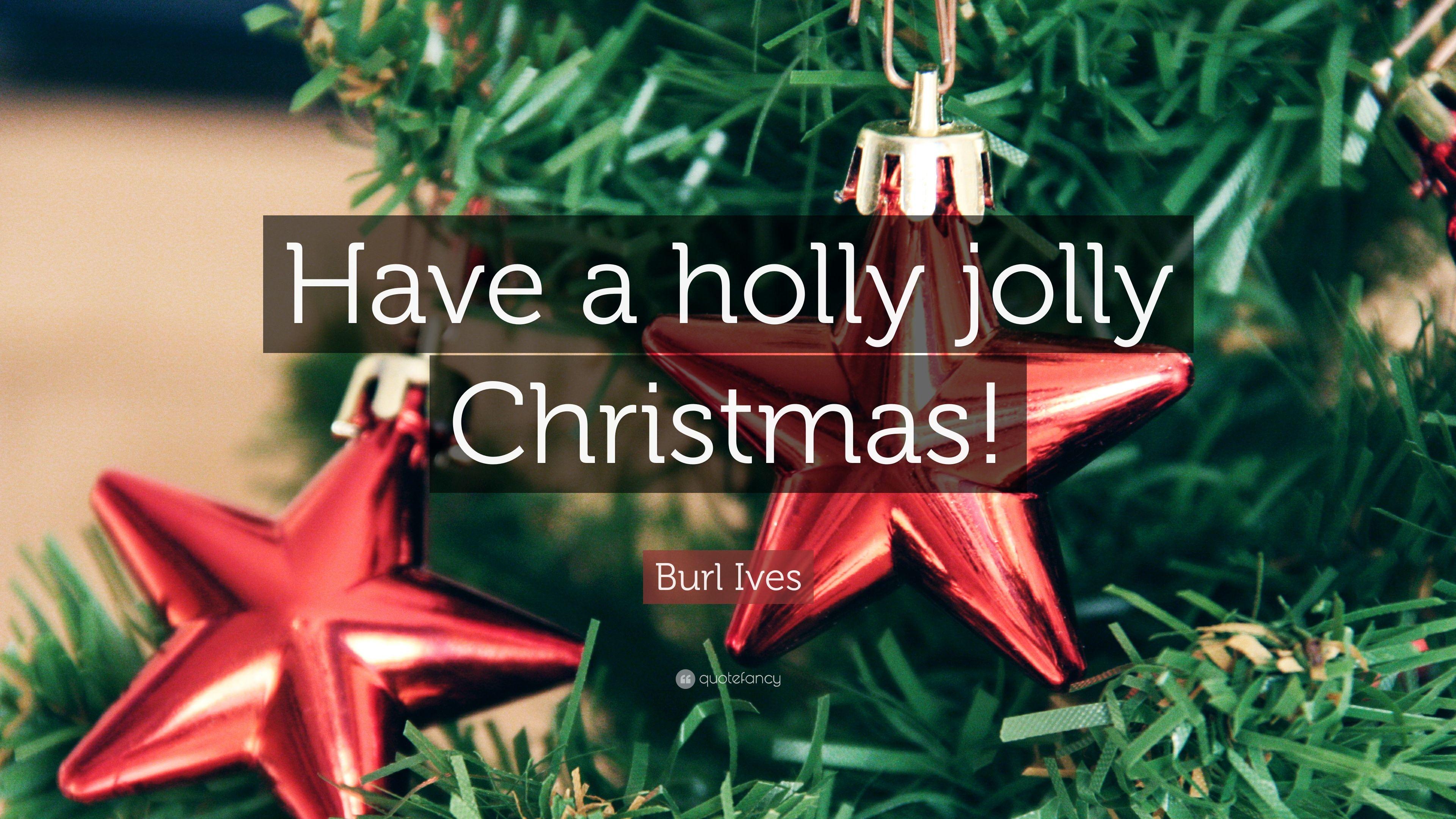 Burl Ives Quote: “Have a holly jolly Christmas!” 7 wallpaper