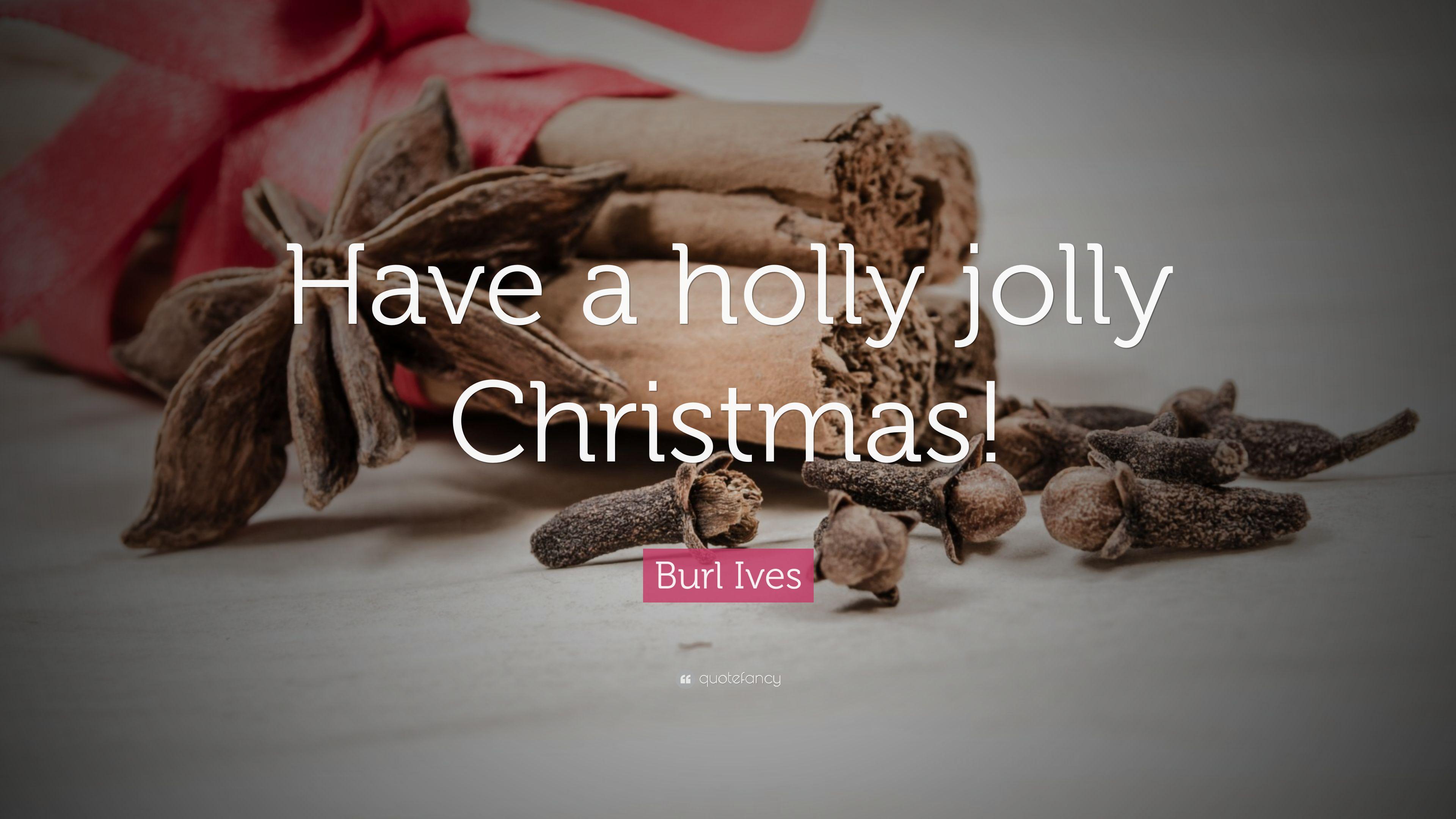 Burl Ives Quote: “Have a holly jolly Christmas!” 7 wallpaper