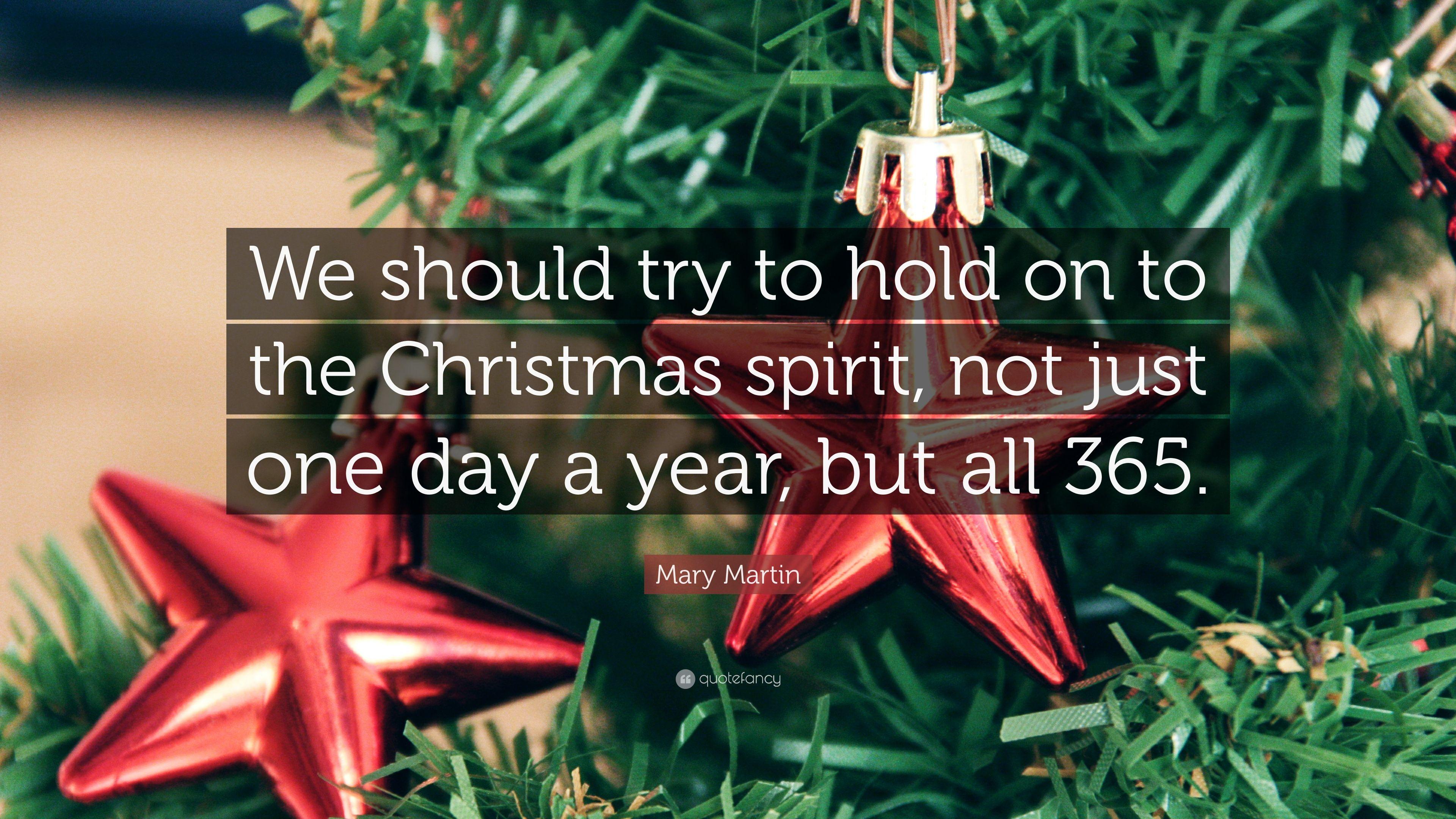 Mary Martin Quote: “We should try to hold on to the Christmas spirit