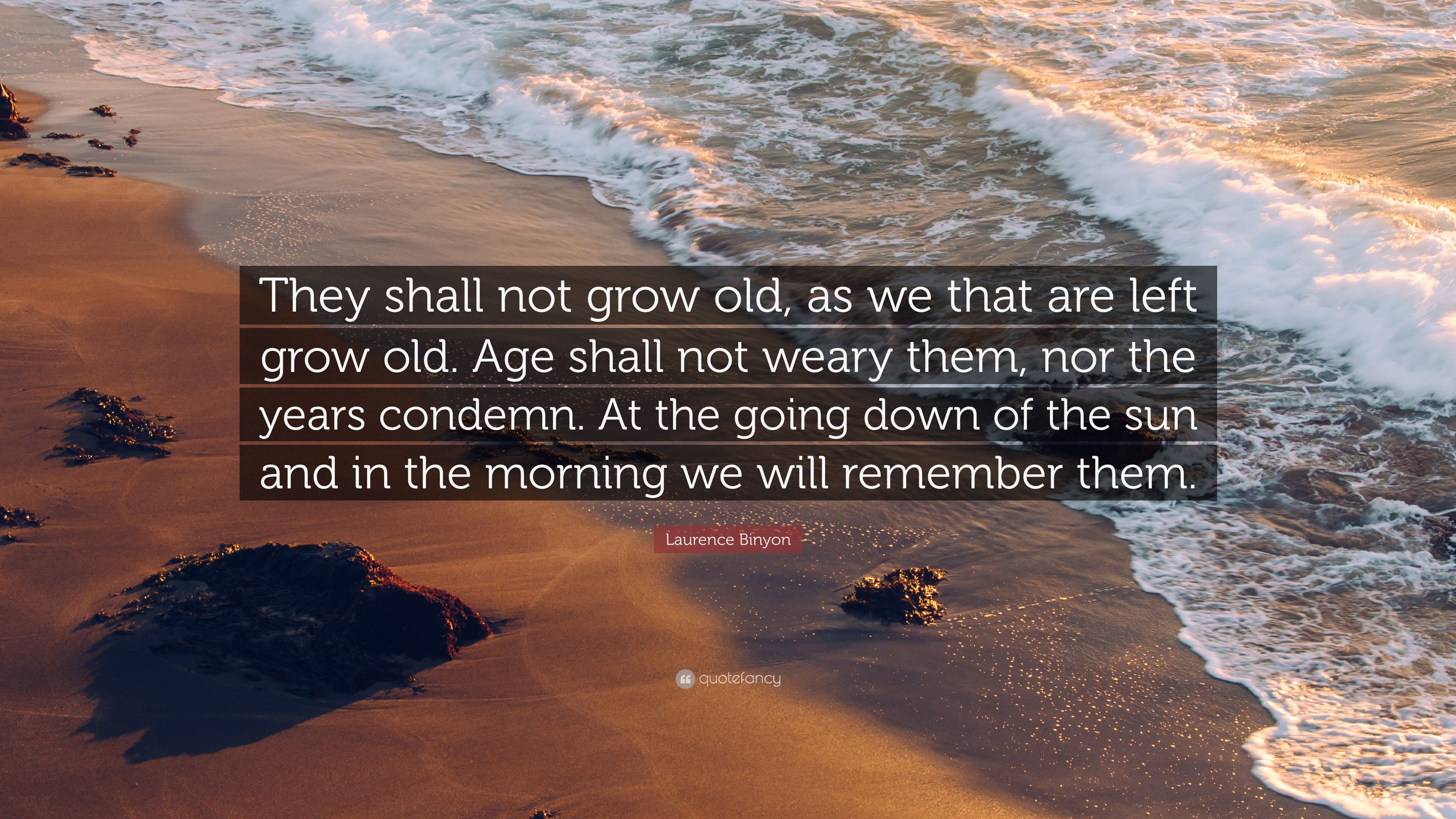 Laurence Binyon Quote: “They shall not grow old, as we that are left