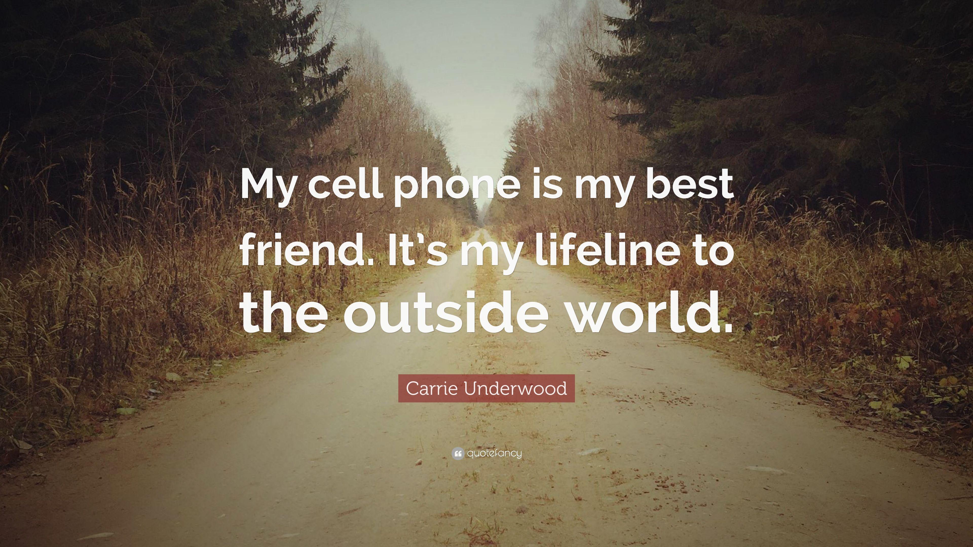 Carrie Underwood Quote: “My cell phone is my best friend. It's my