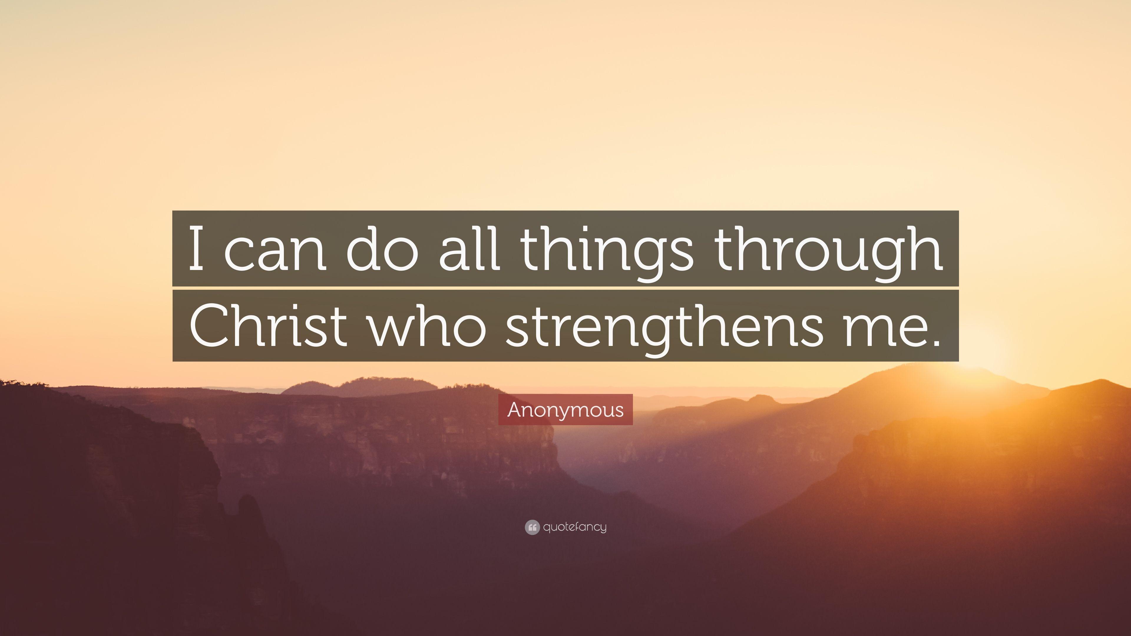 Anonymous Quote: “I can do all things through Christ who strengthens
