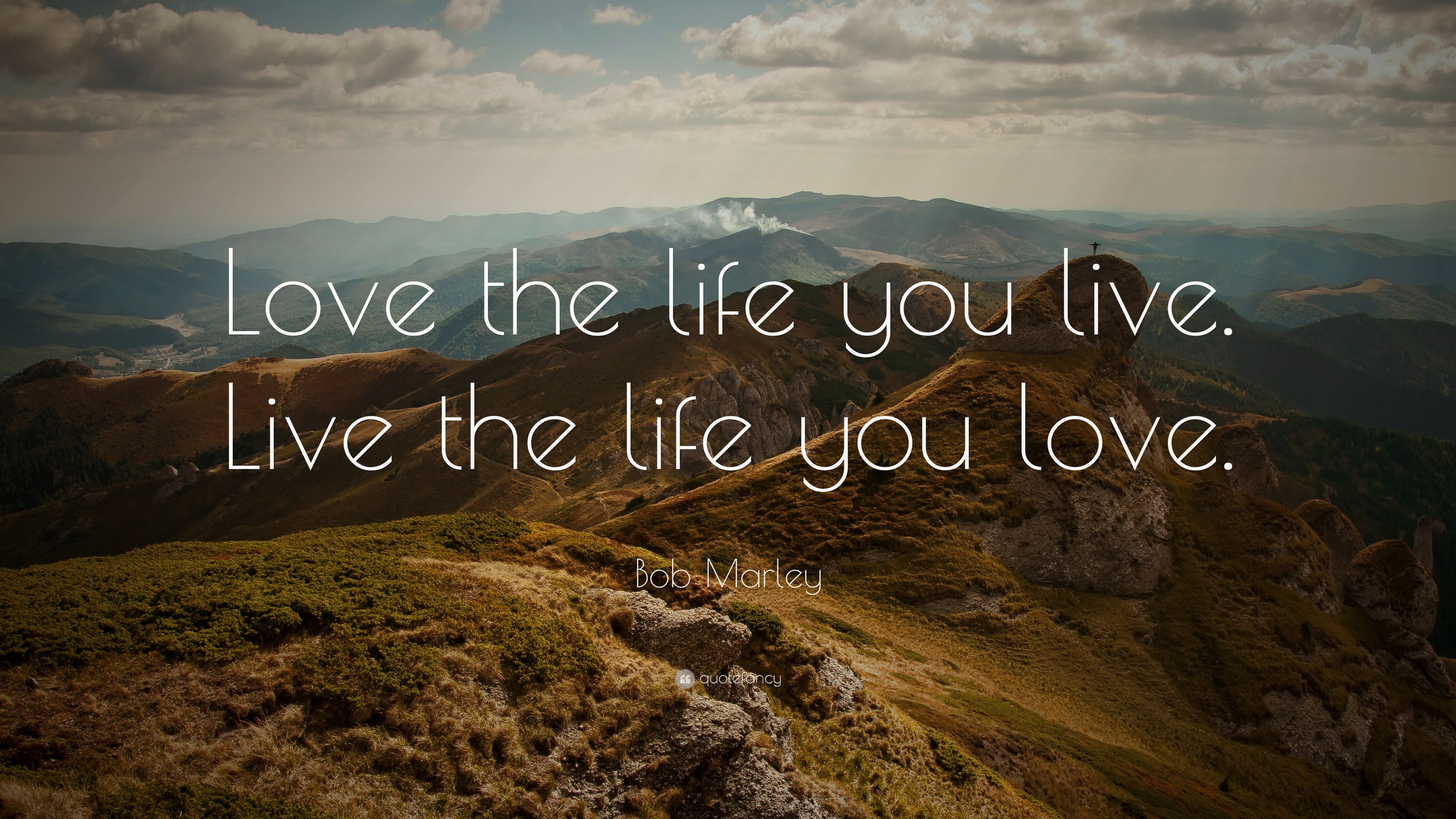 Bob Marley Quote: “Love the life you live. Live the life you love.”