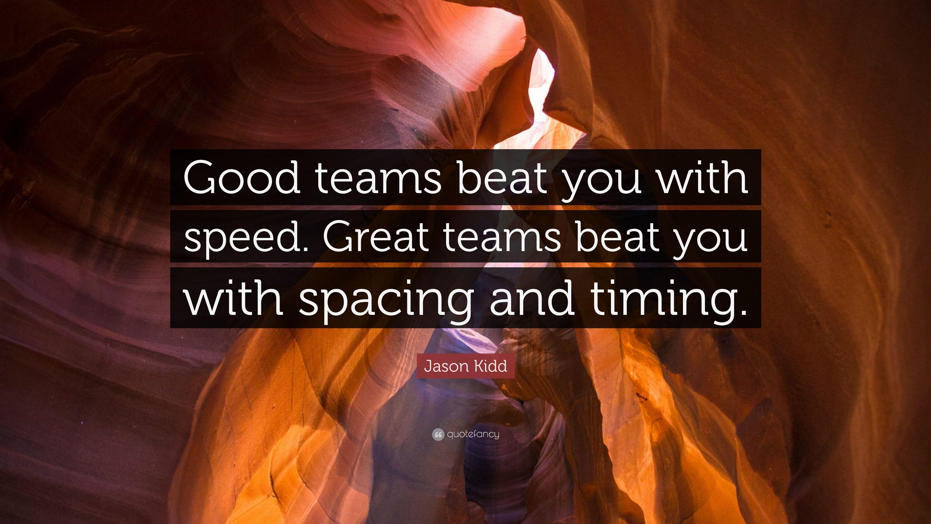 Jason Kidd Quote: “Good teams beat you with speed. Great teams beat