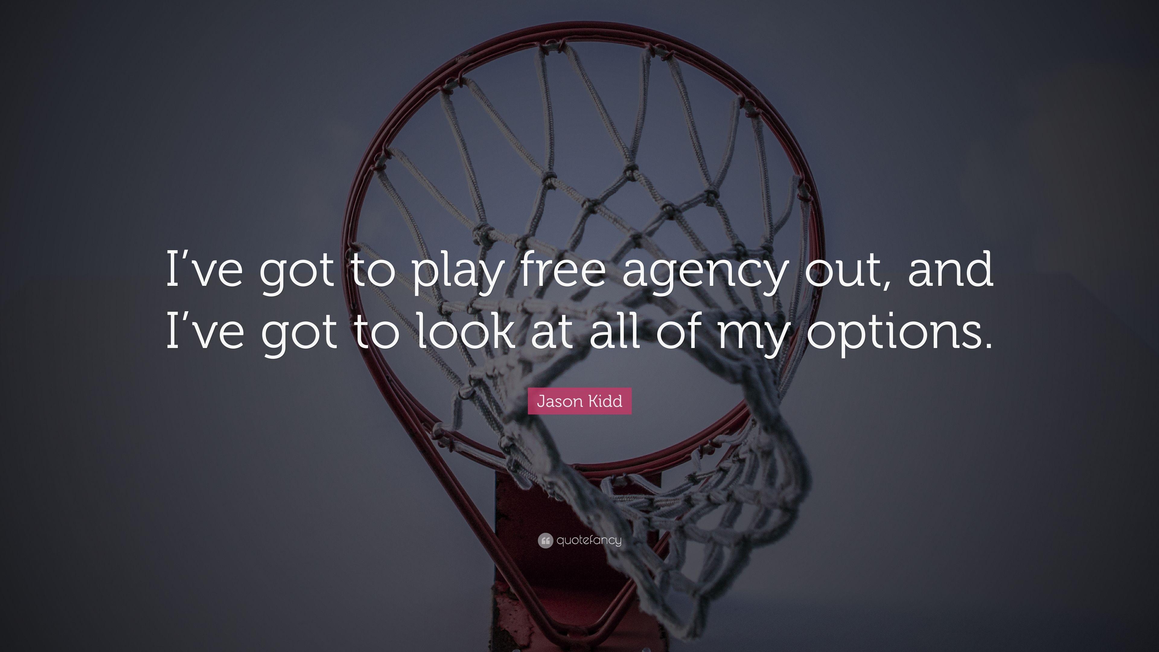 Jason Kidd Quote: “I've got to play free agency out, and I've got to