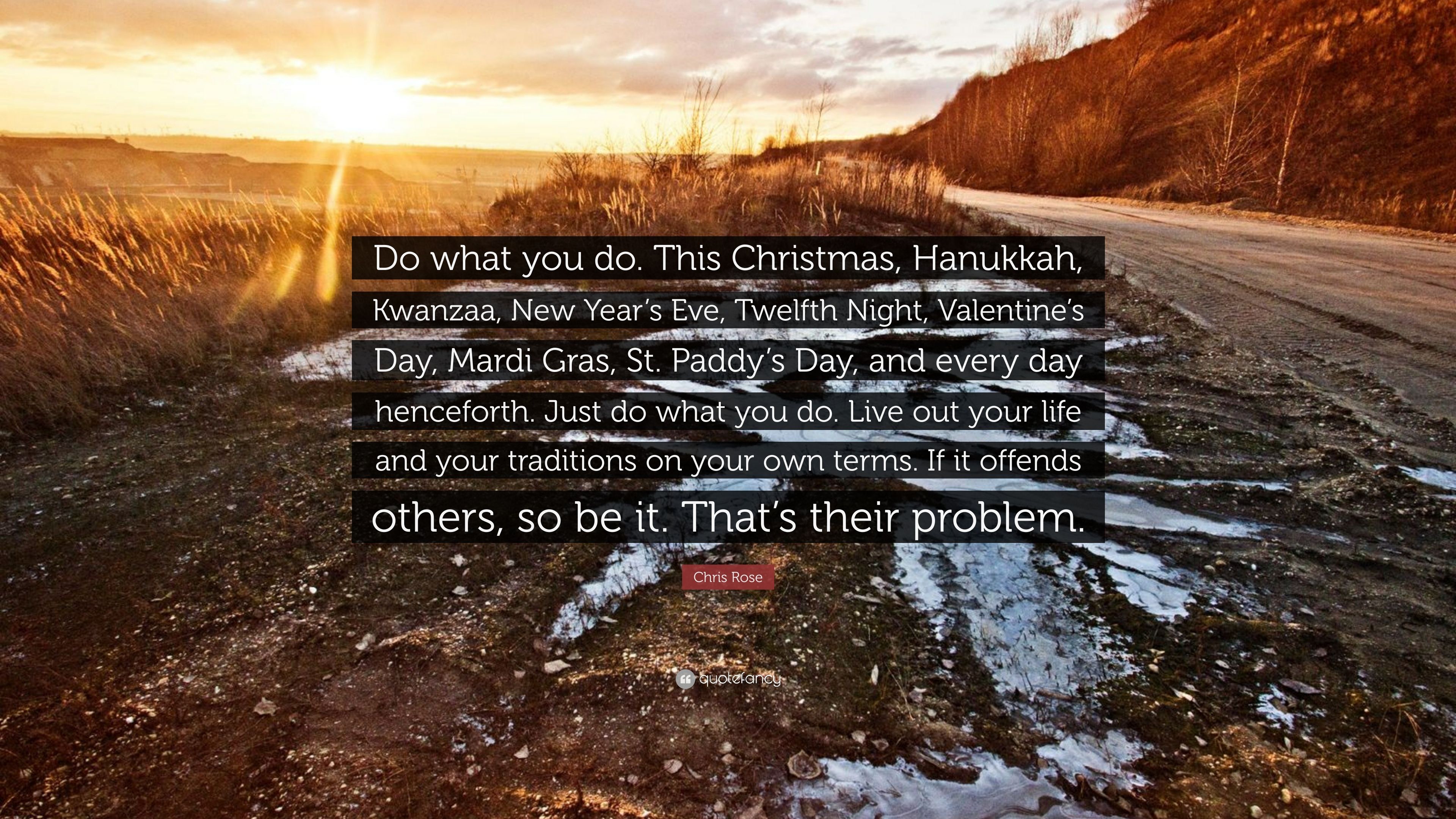 Chris Rose Quote: “Do what you do. This Christmas, Hanukkah, Kwanzaa