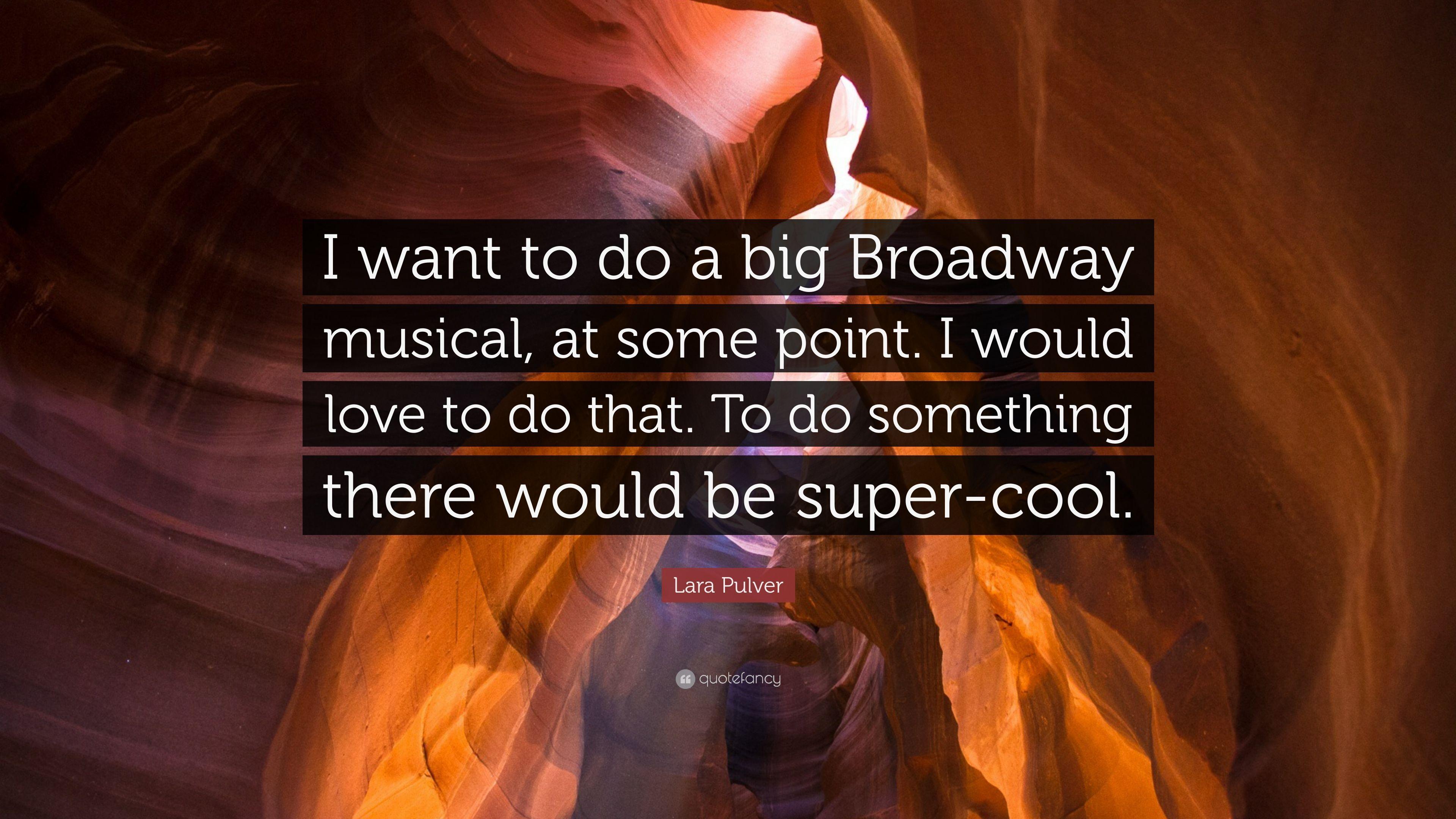 Lara Pulver Quote: “I want to do a big Broadway musical, at some