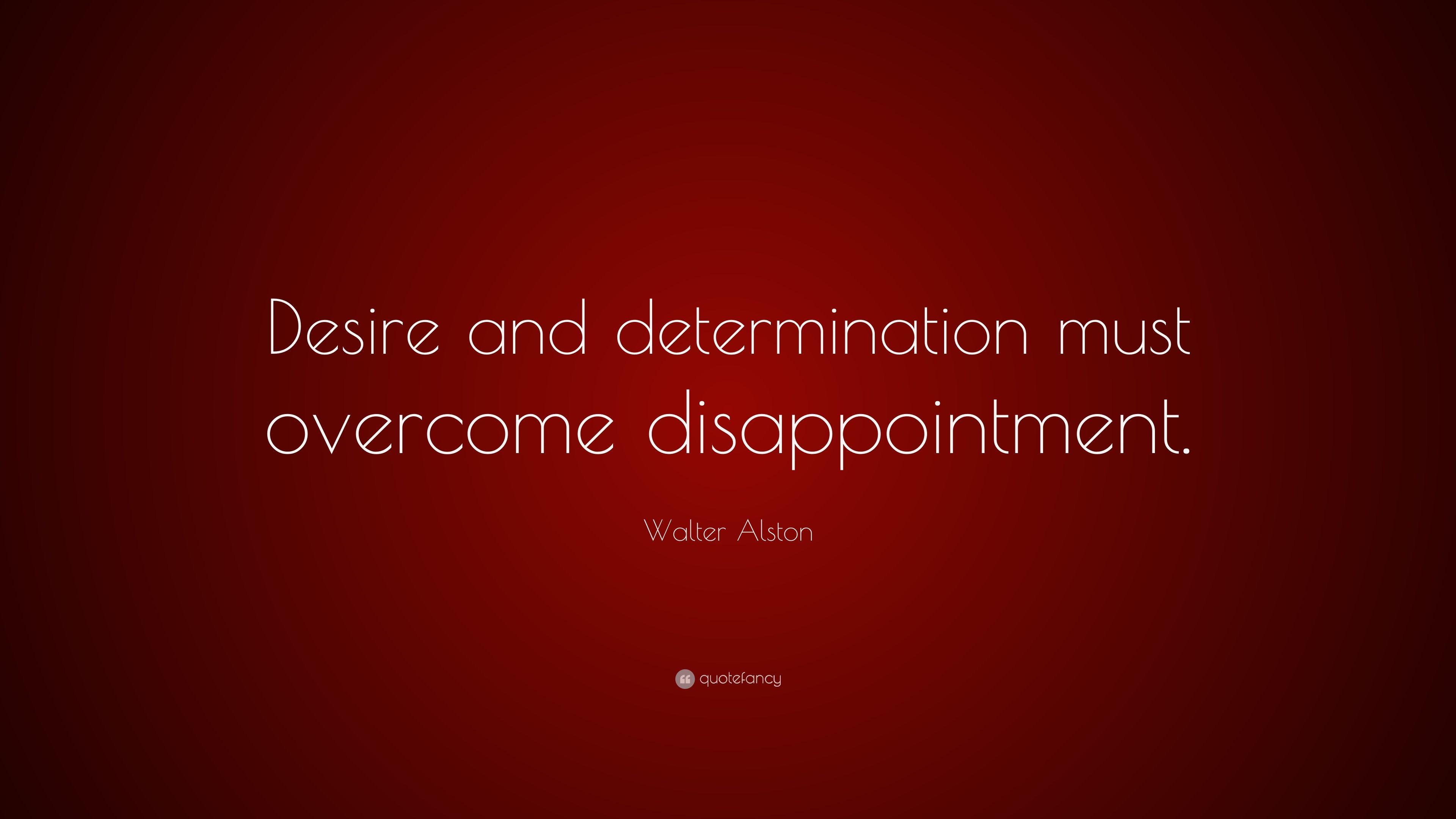 Walter Alston Quote: “Desire and determination must overcome