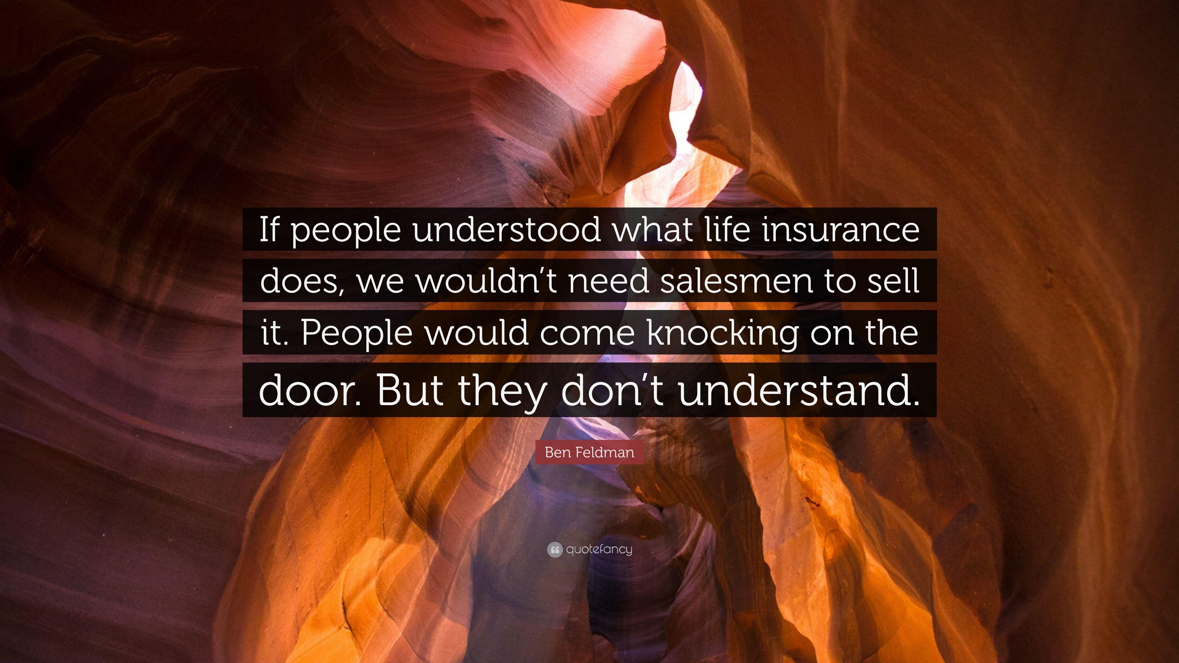 Ben Feldman Quote: “If people understood what life insurance does