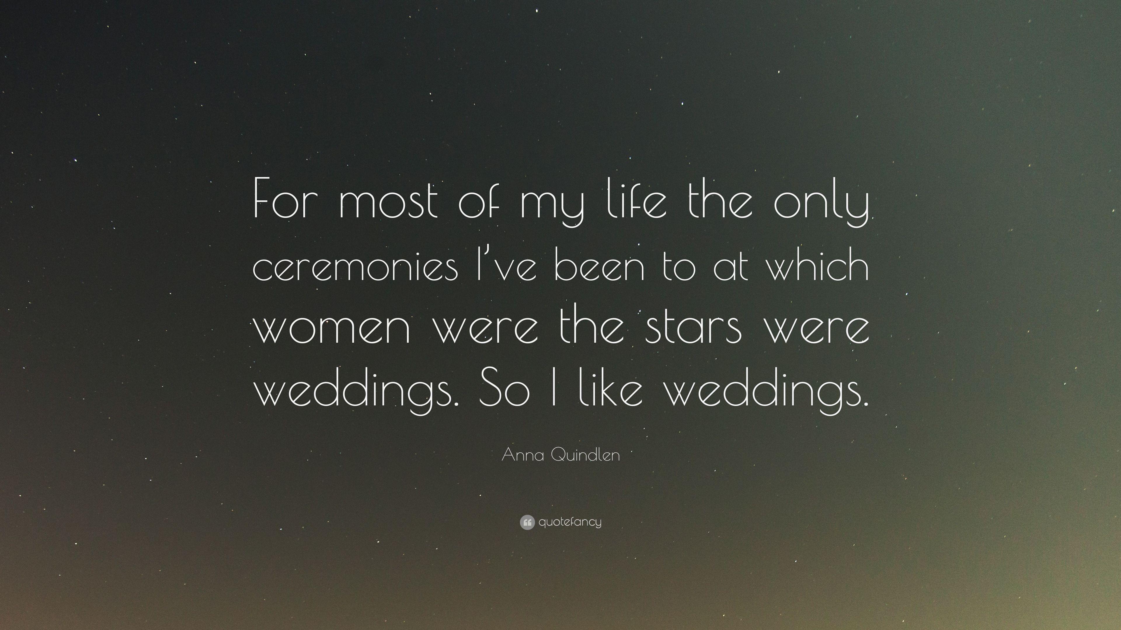 Anna Quindlen Quote: “For most of my life the only ceremonies I've