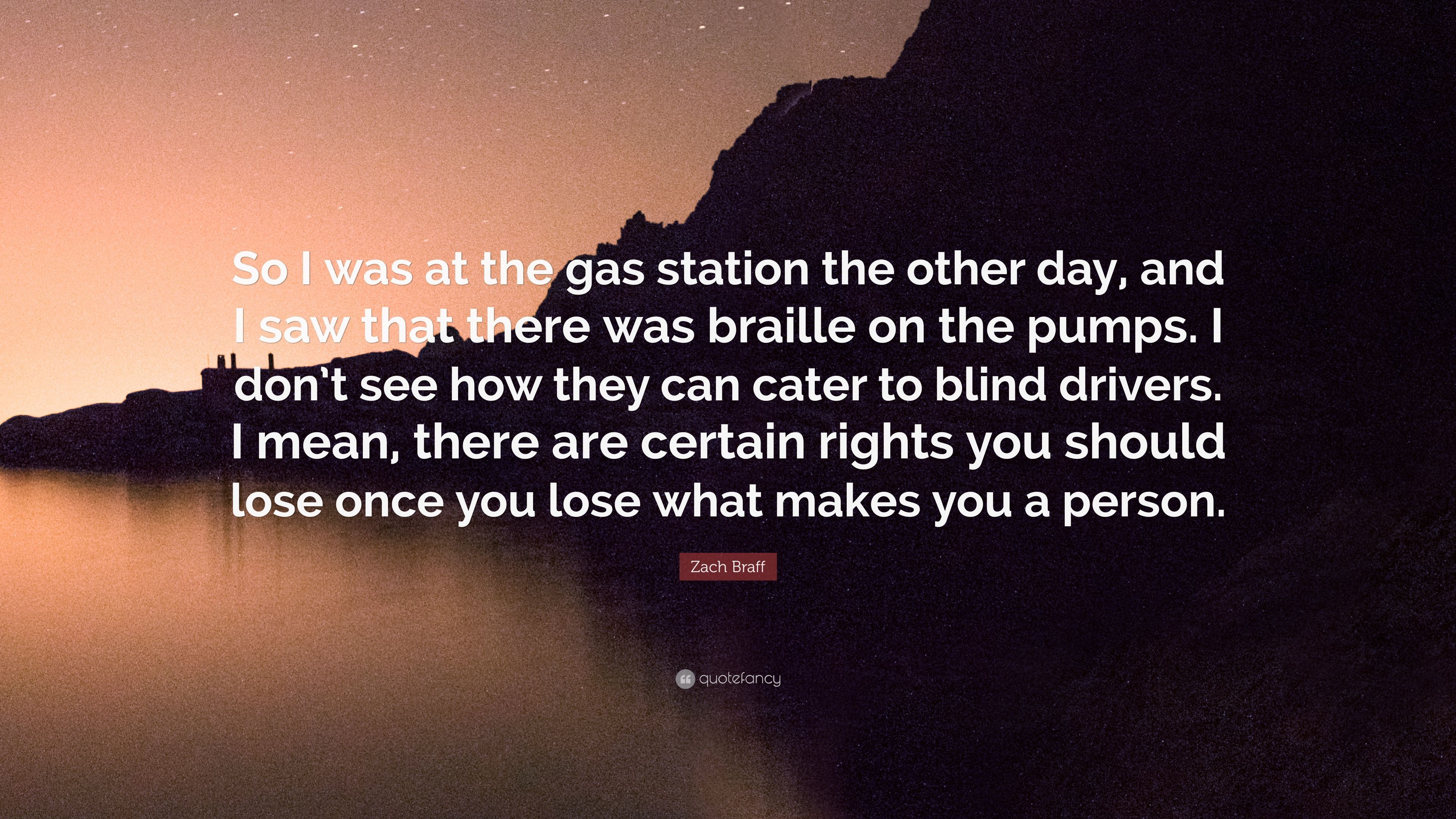 Zach Braff Quote: "So I was at the gas station the other day, and I 