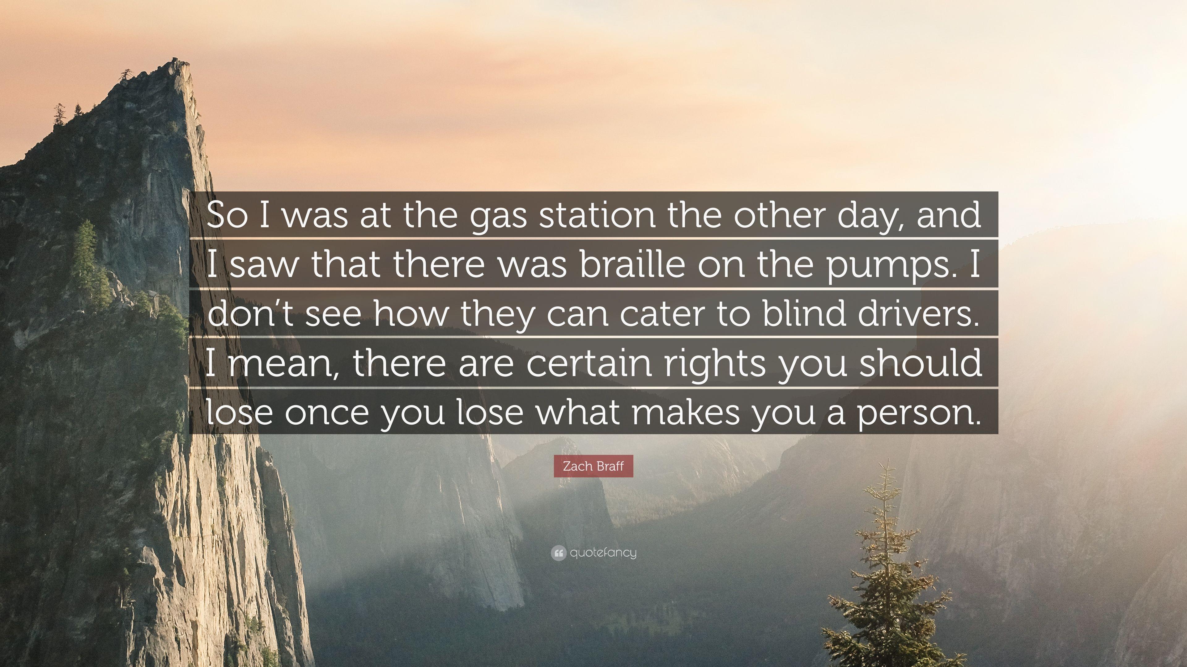 Zach Braff Quote: "So I was at the gas station the other day, and I.