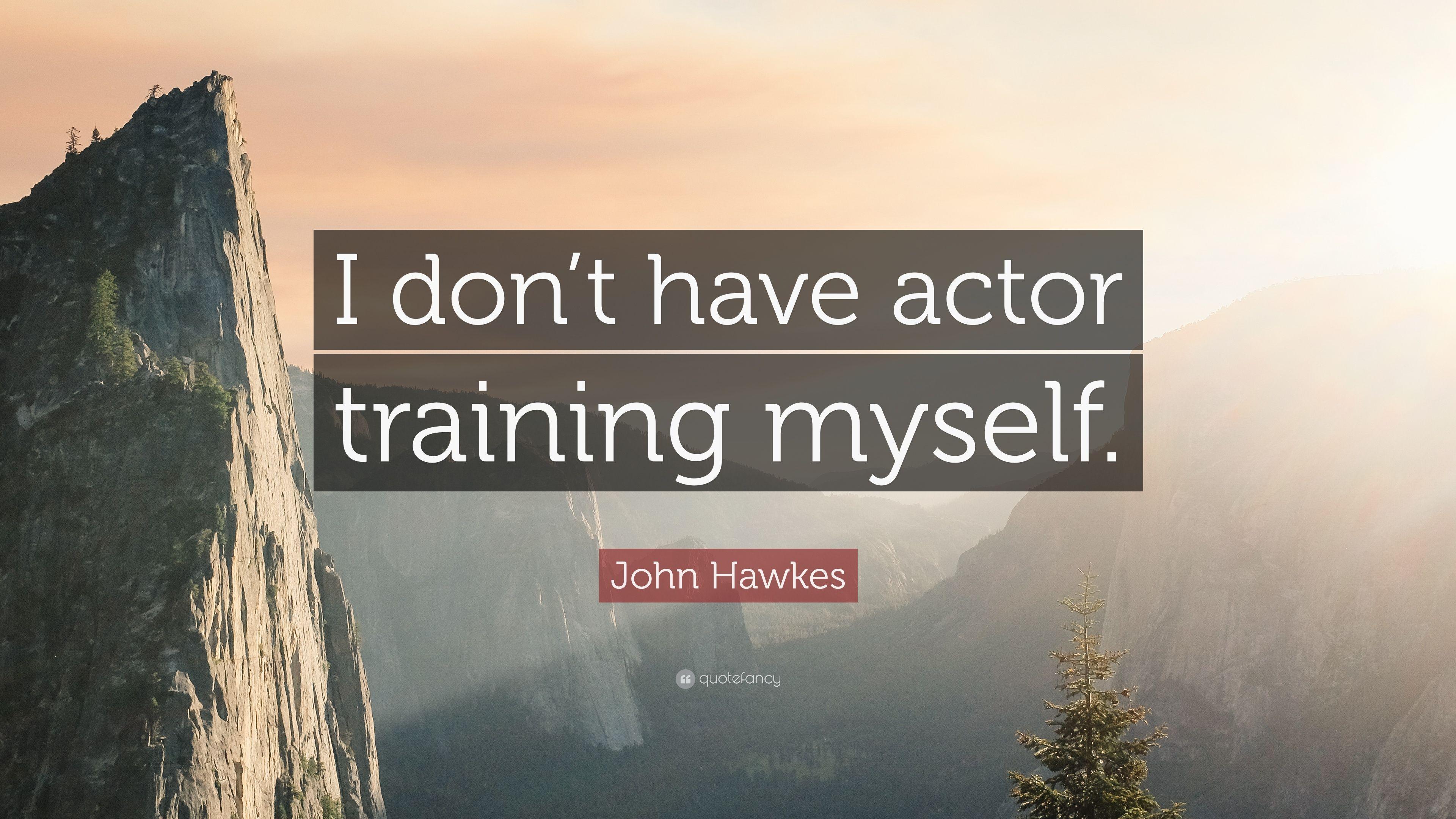John Hawkes Quote: “I don't have actor training myself.” 7