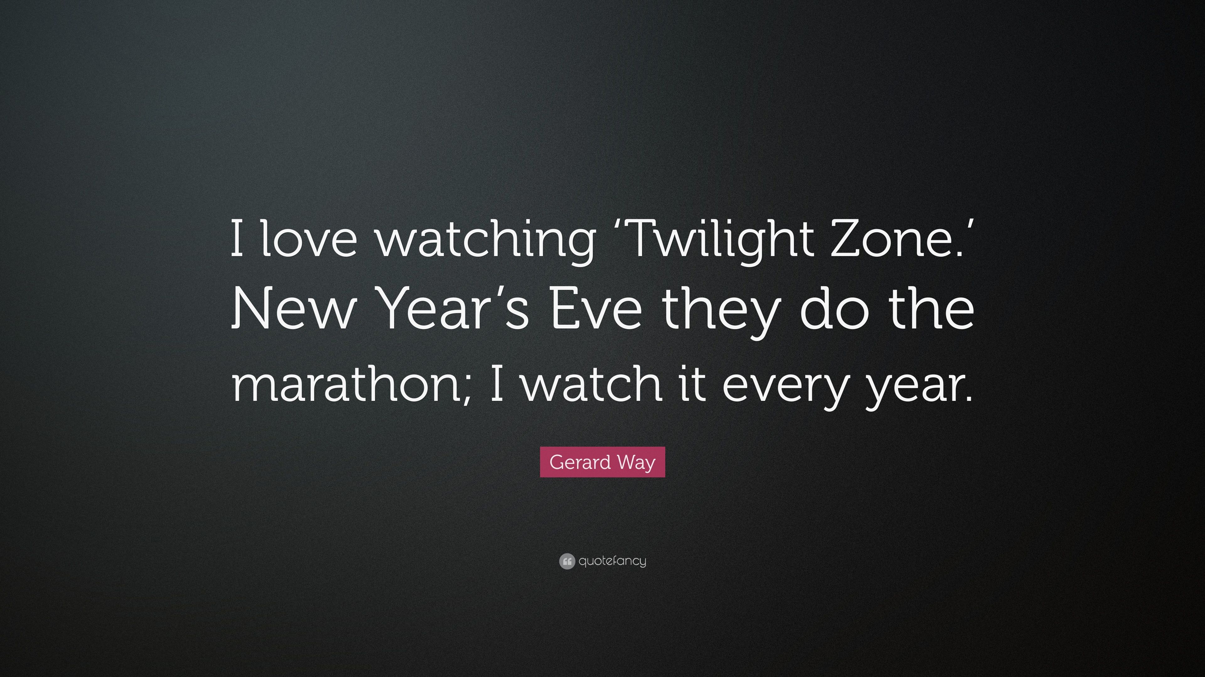 Gerard Way Quote: “I love watching 'Twilight Zone.' New Year's Eve