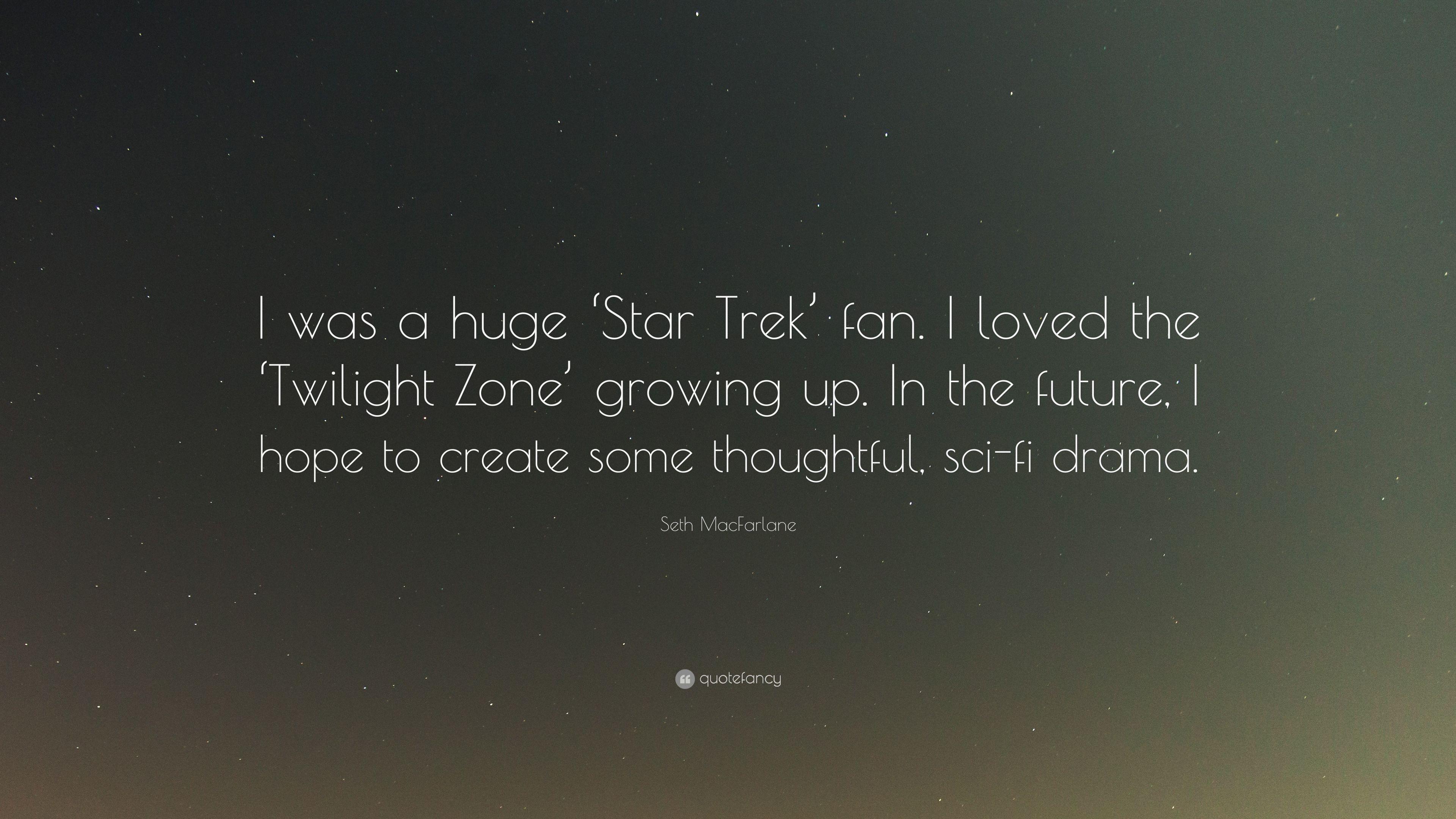 Seth MacFarlane Quote: “I was a huge 'Star Trek' fan. I loved the