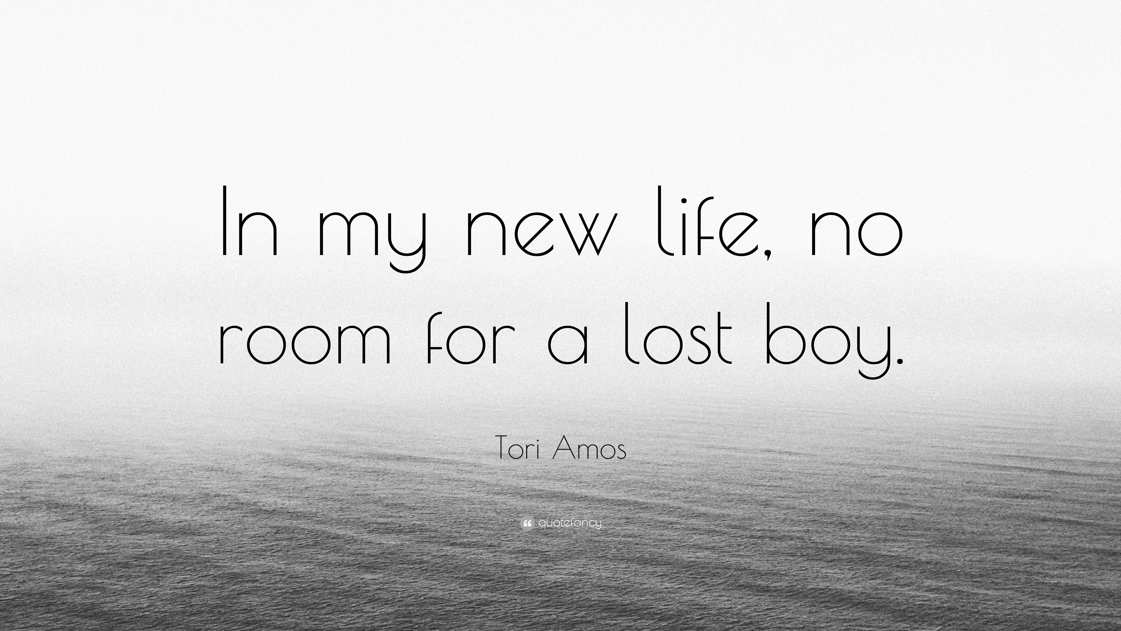 Tori Amos Quote: “In my new life, no room for a lost boy.” 9