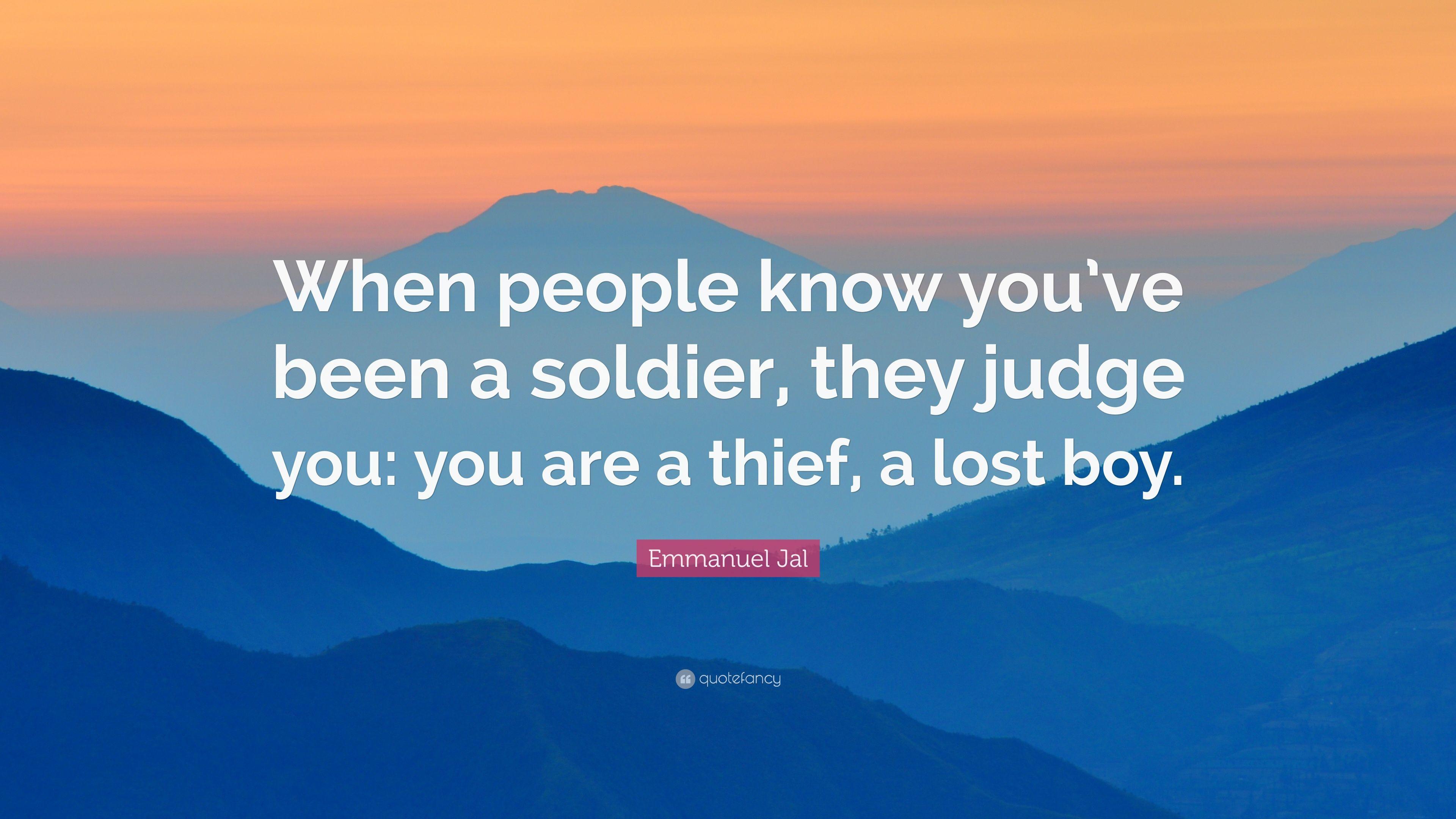 Emmanuel Jal Quote: “When people know you've been a soldier, they