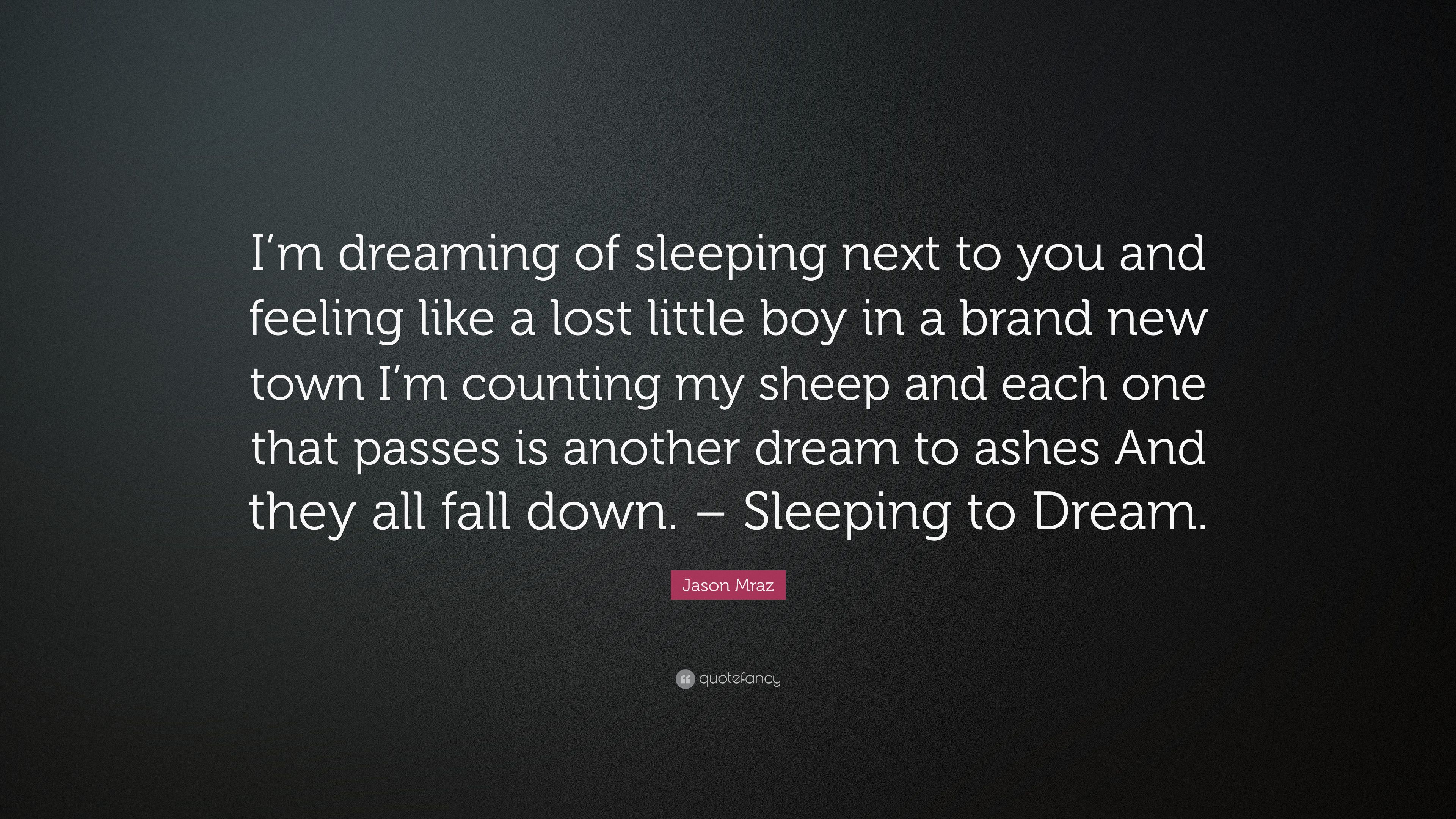 Jason Mraz Quote: “I'm dreaming of sleeping next to you and feeling