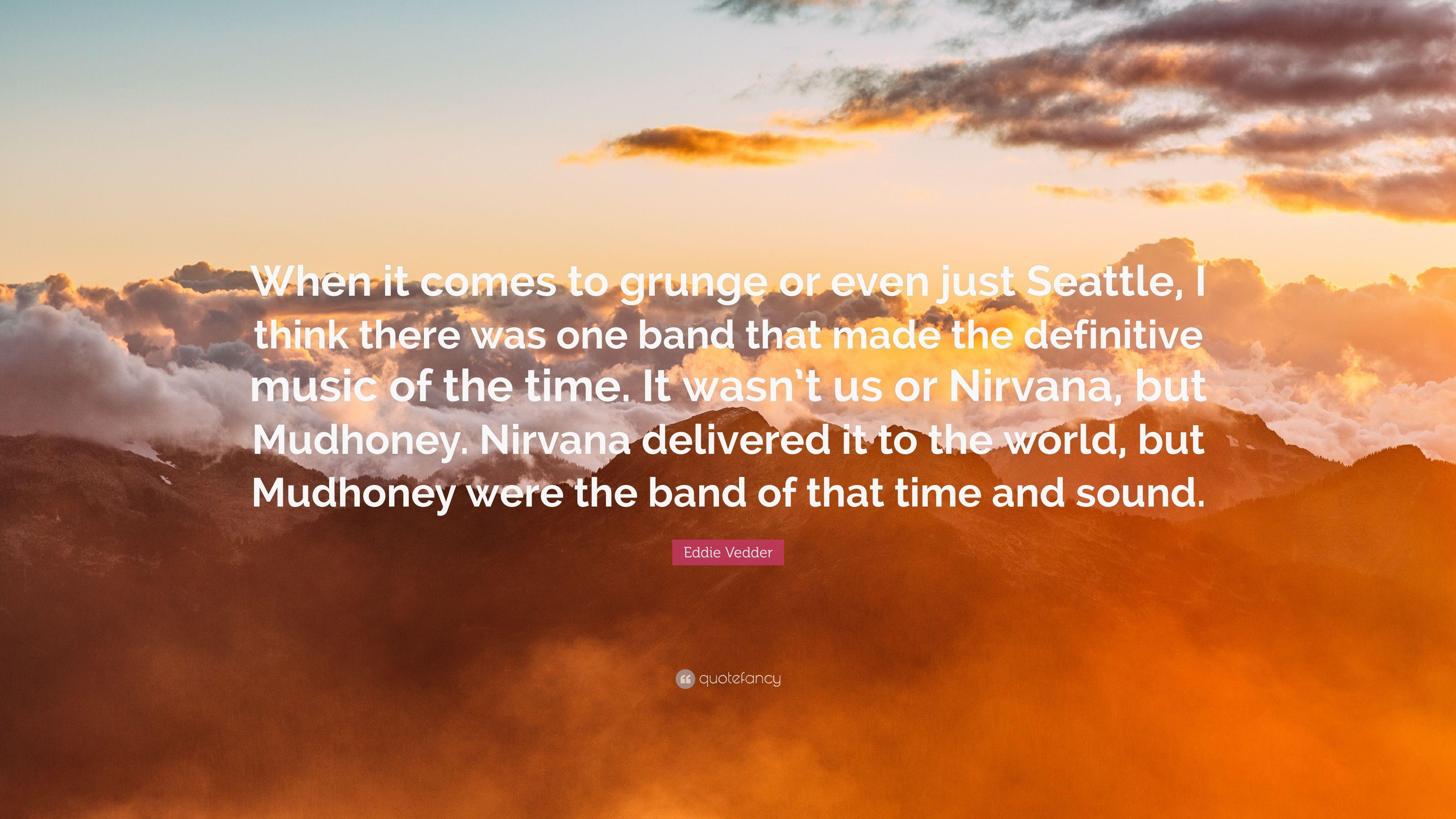 Eddie Vedder Quote: “When it comes to grunge or even just Seattle, I