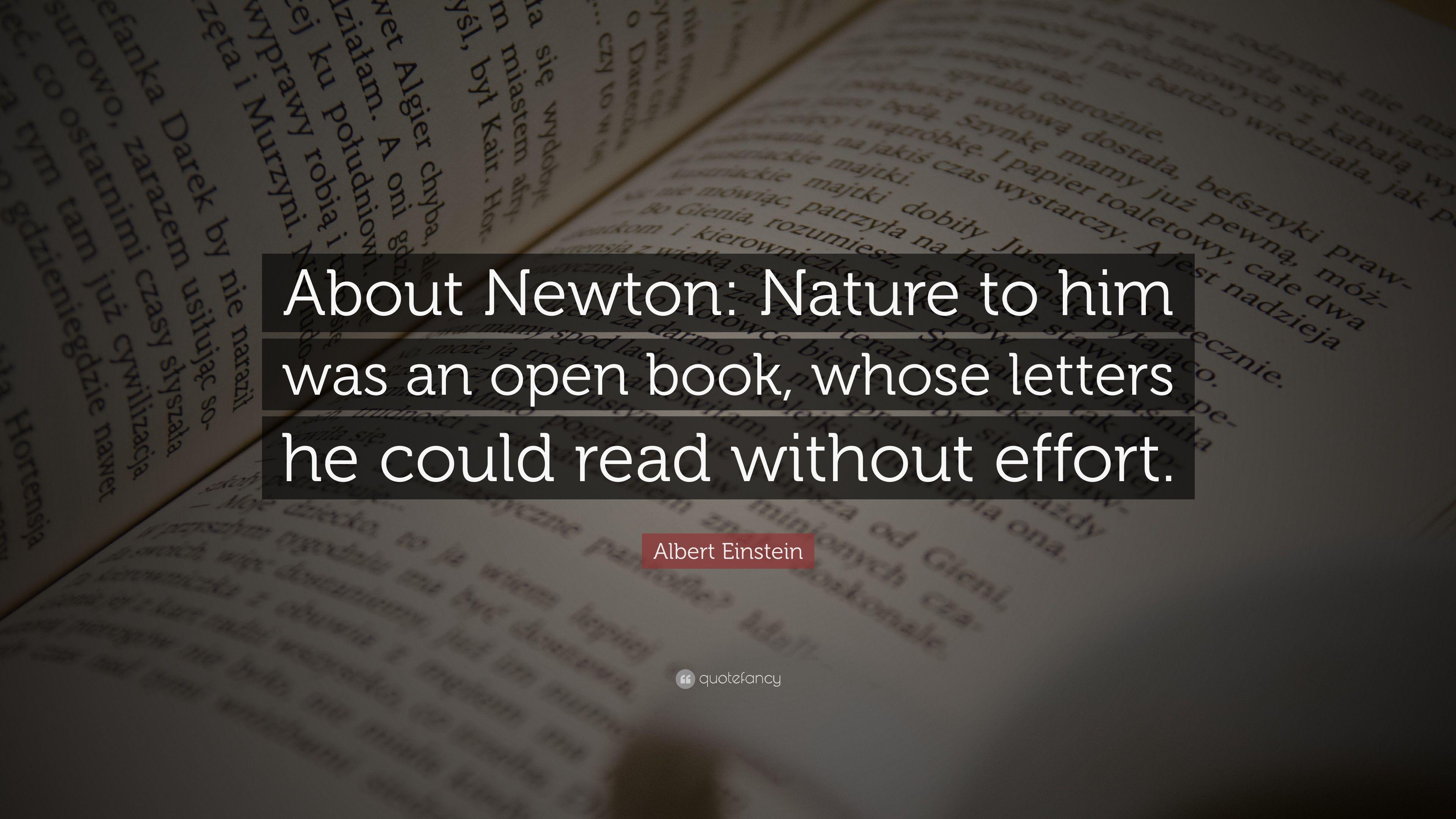 Albert Einstein Quote: “About Newton: Nature to him was an open book