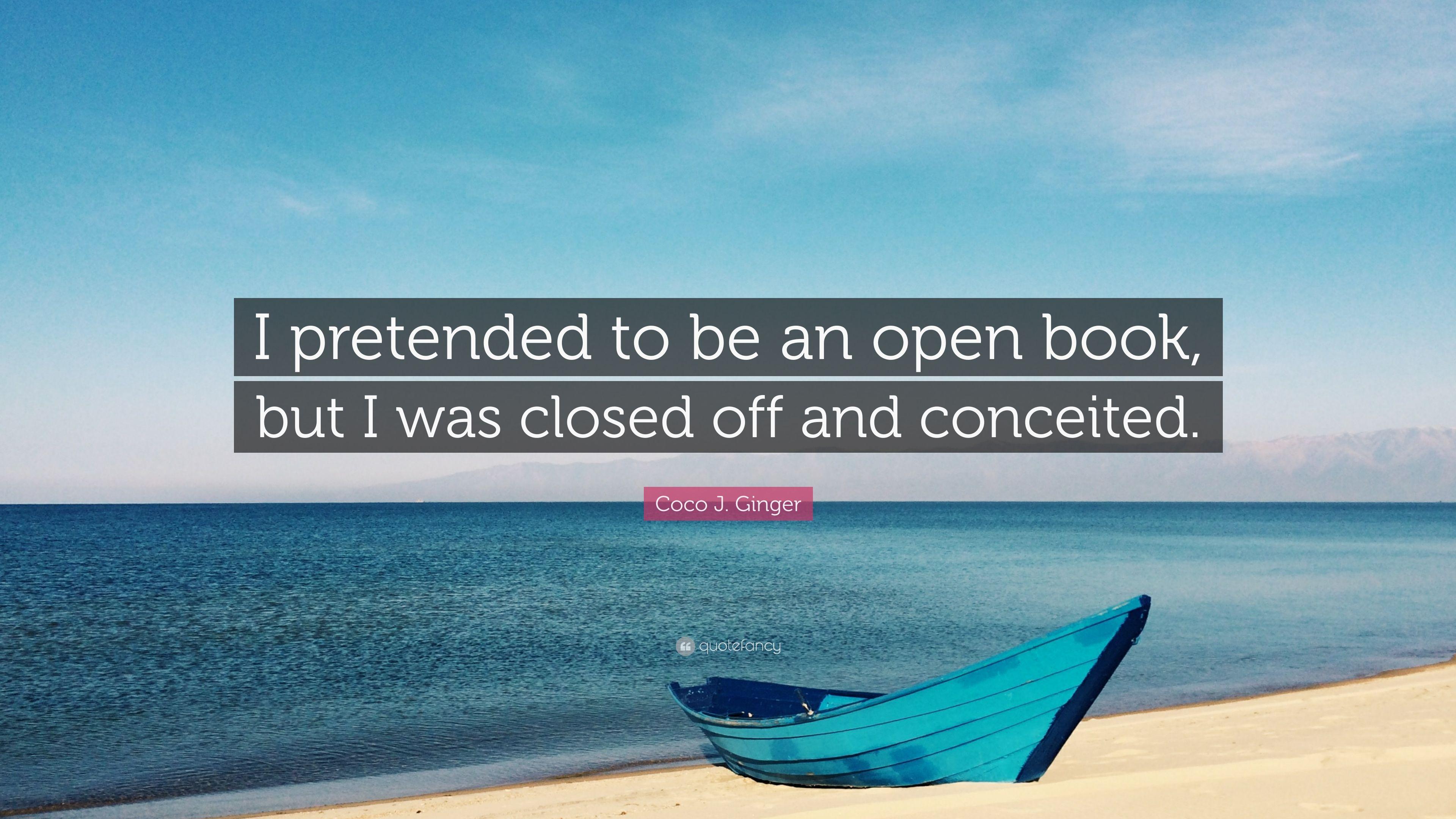 Coco J. Ginger Quote: “I pretended to be an open book, but I was